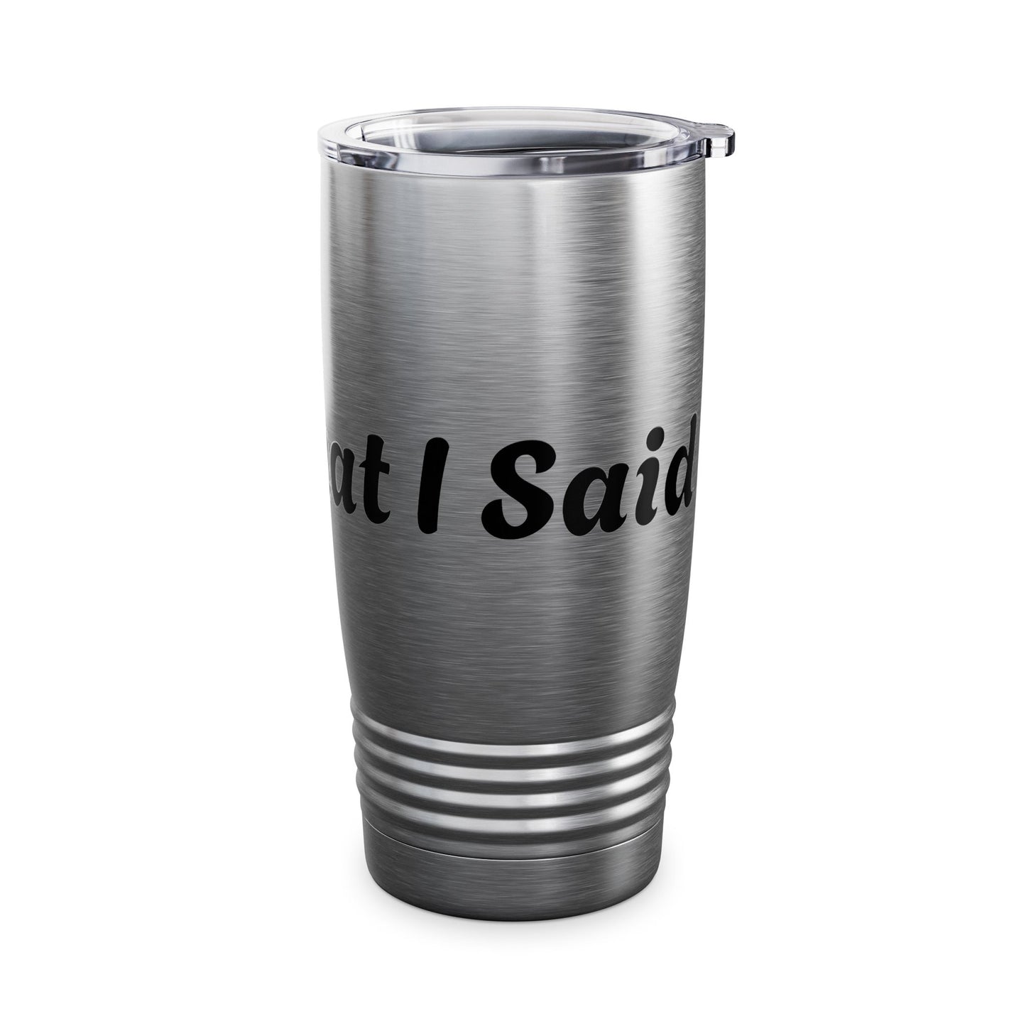 I Said What I Said Stainless Steel Tumbler 20oz