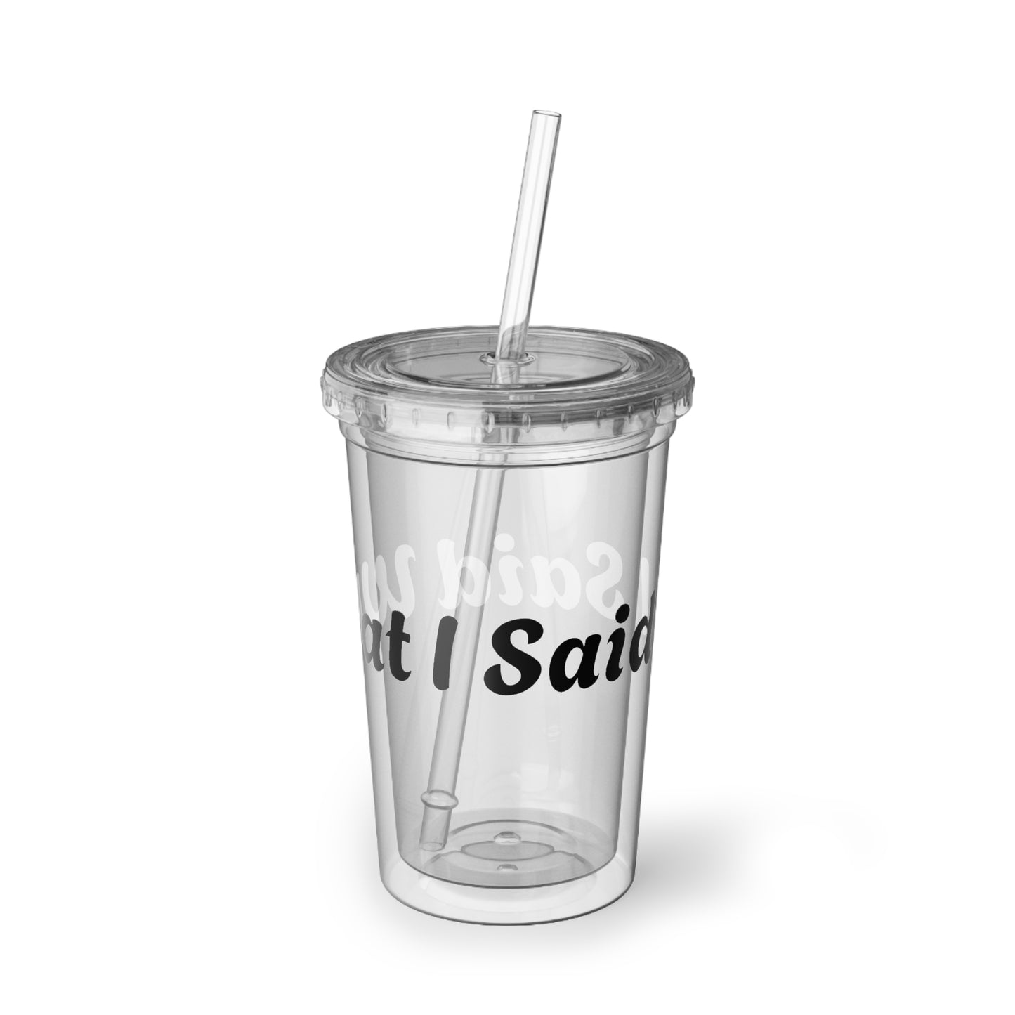 I Said What I Said Acrylic Tumbler 16oz