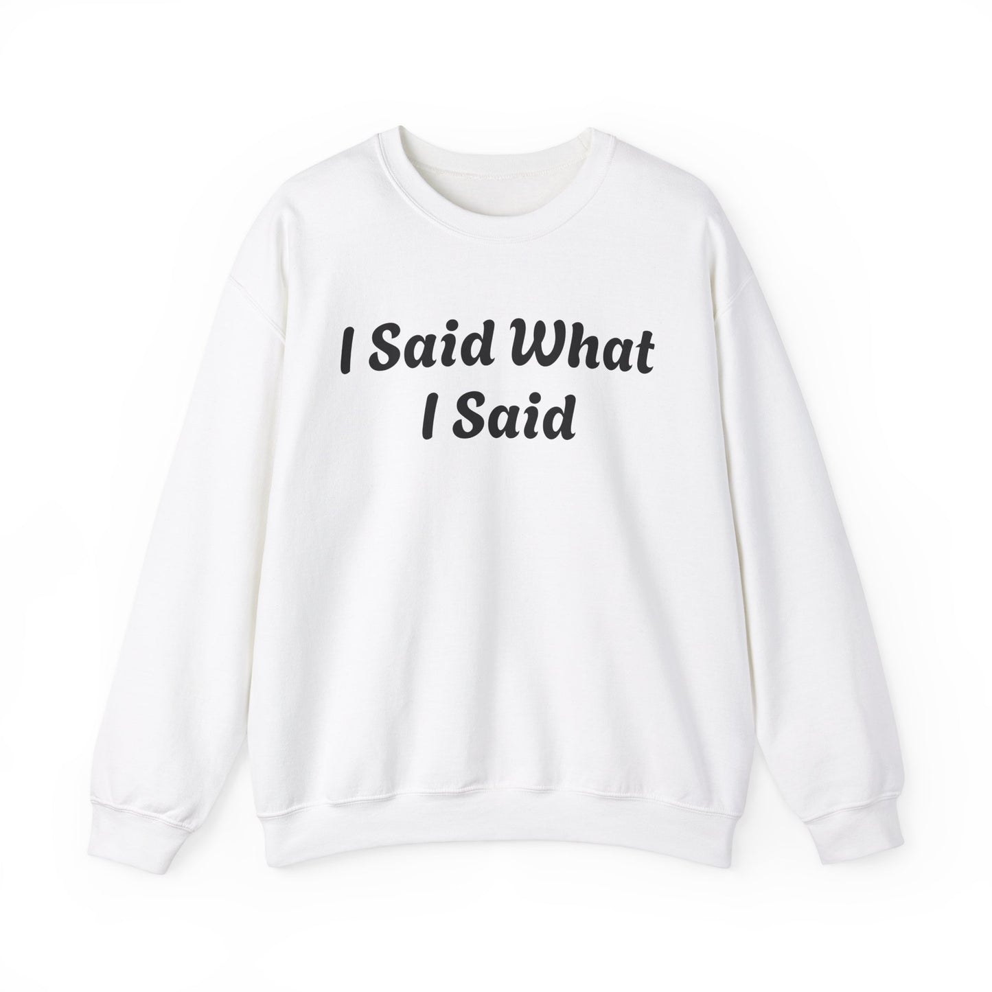 I Said What I Said Sweatshirt