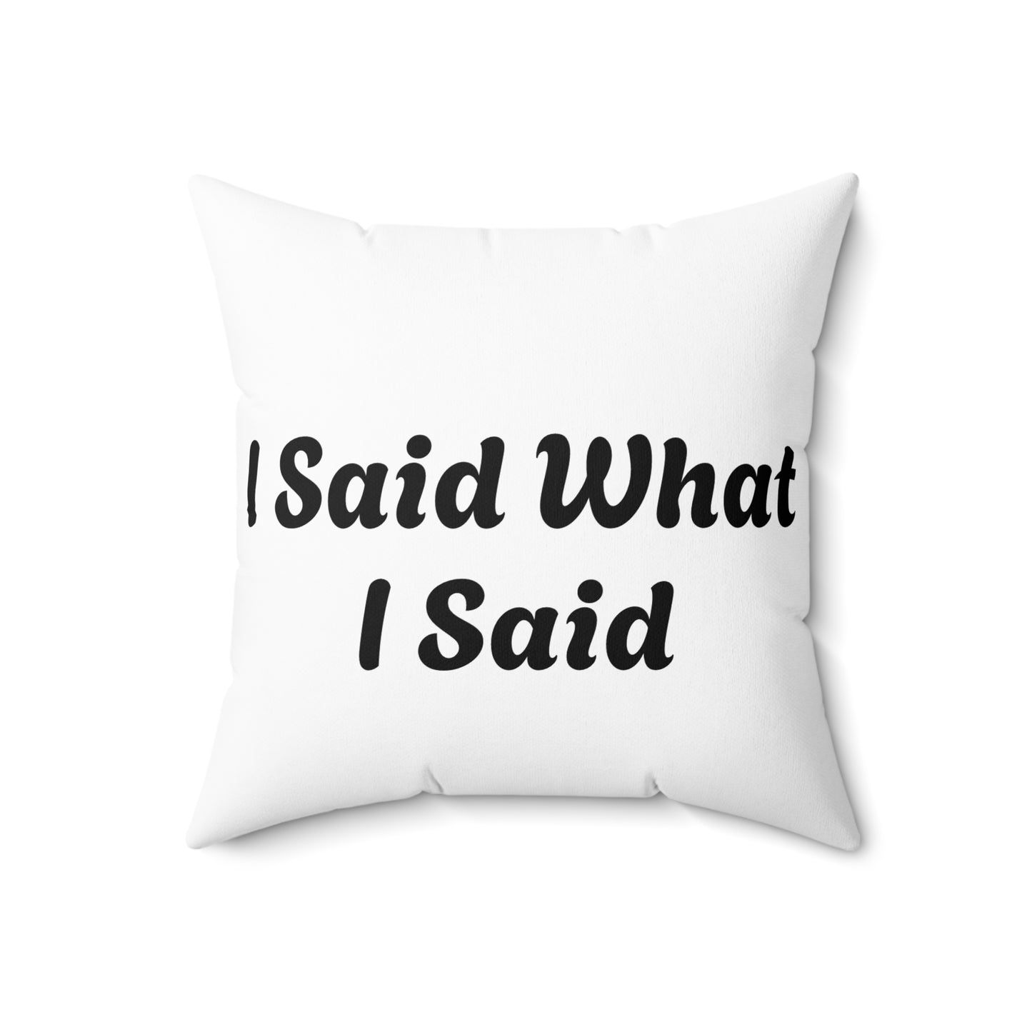 I Said What I Said Polyester Square Pillow