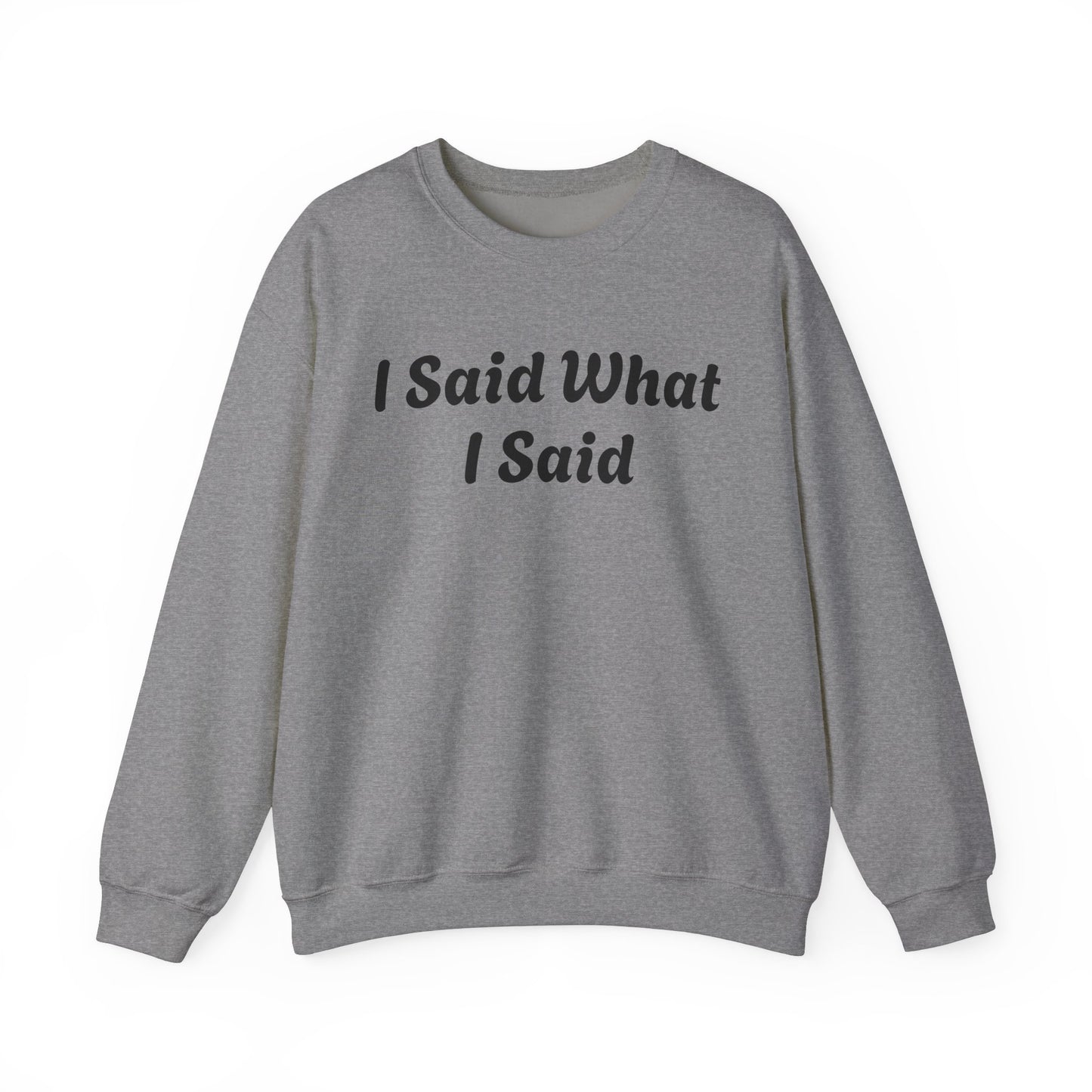 I Said What I Said Sweatshirt