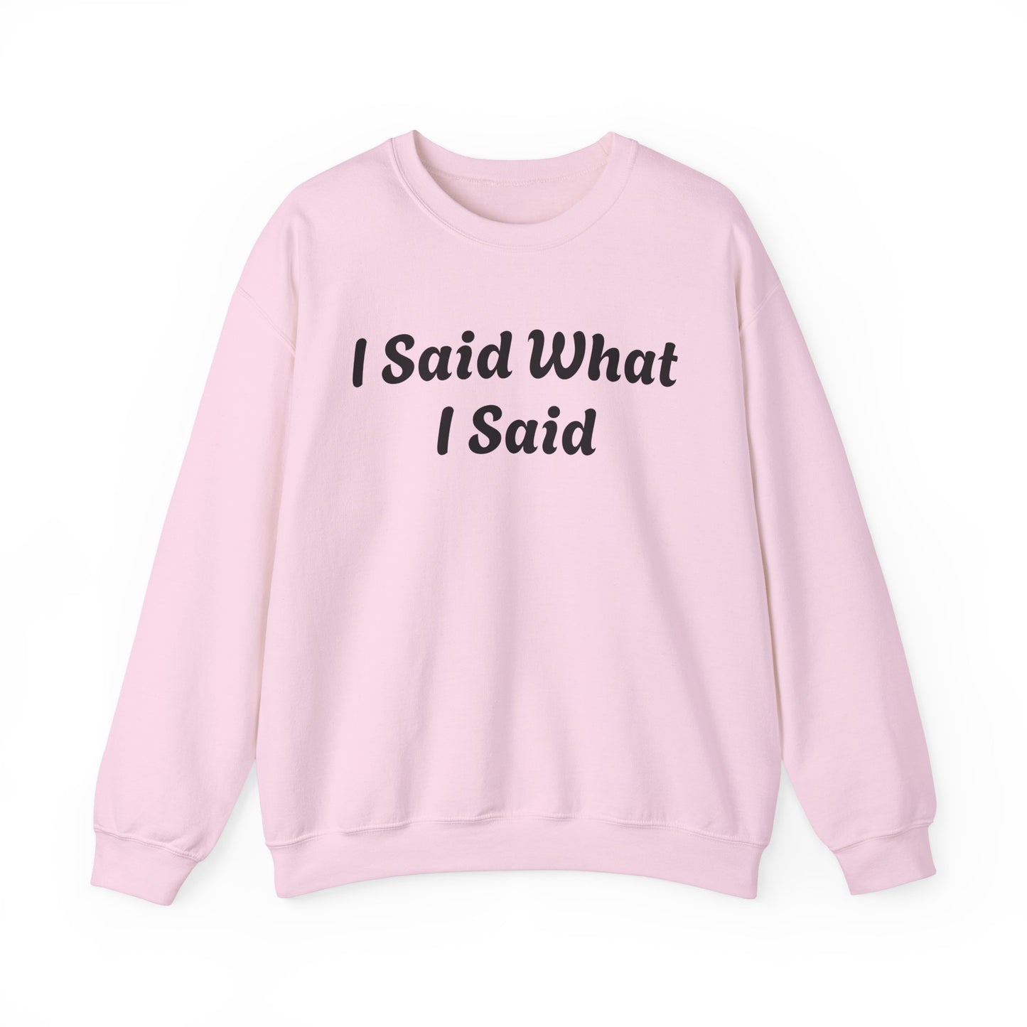I Said What I Said Sweatshirt