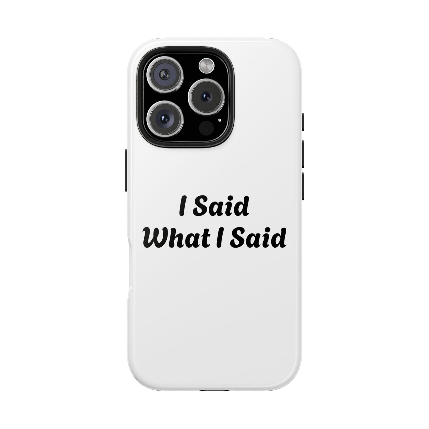 I Said What I Said Phone Case