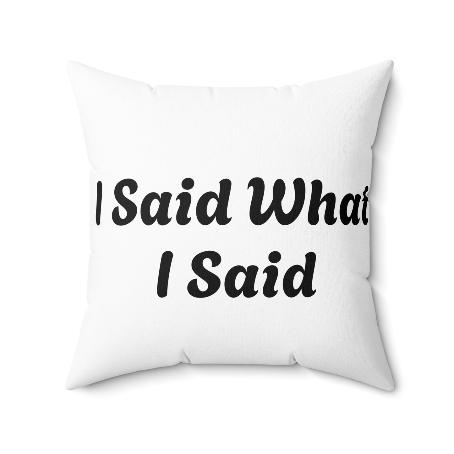 I Said What I Said Polyester Square Pillow