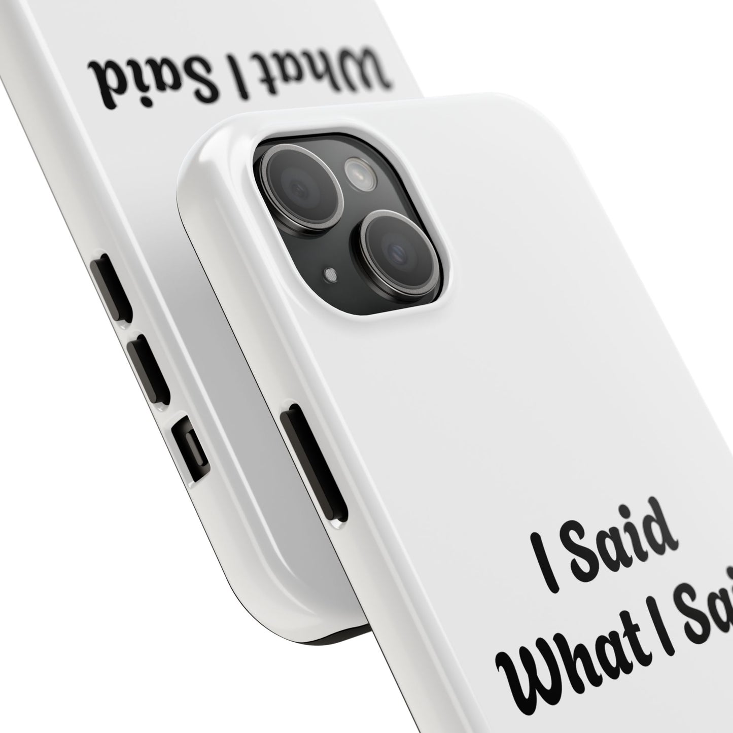 I Said What I Said Phone Case