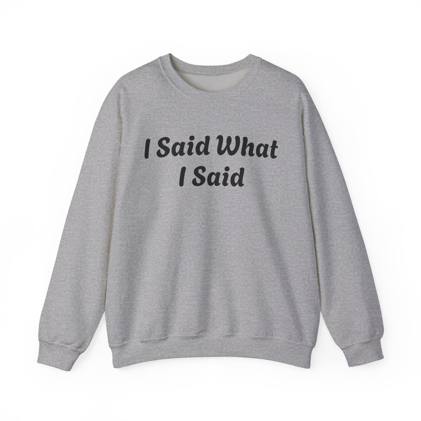 I Said What I Said Sweatshirt