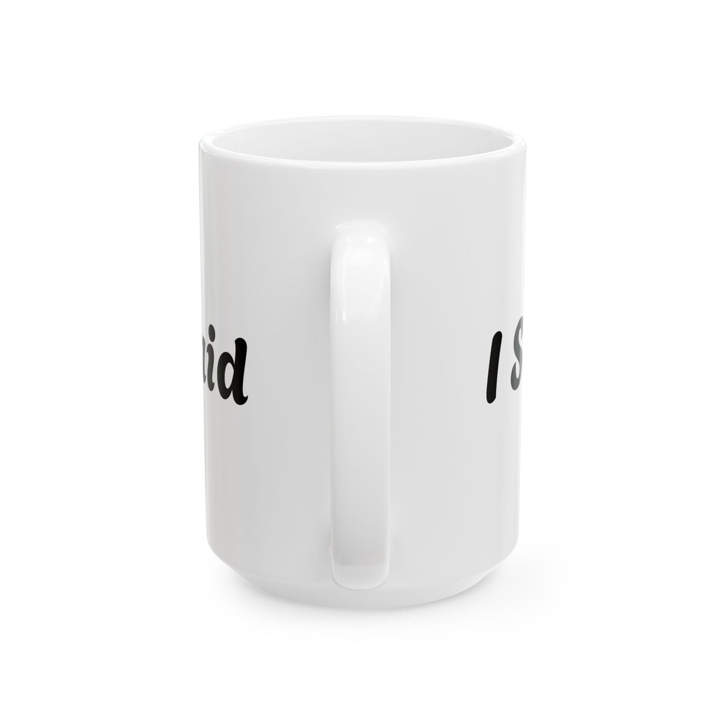 I Said What I Said Ceramic Mug (11oz & 15oz)