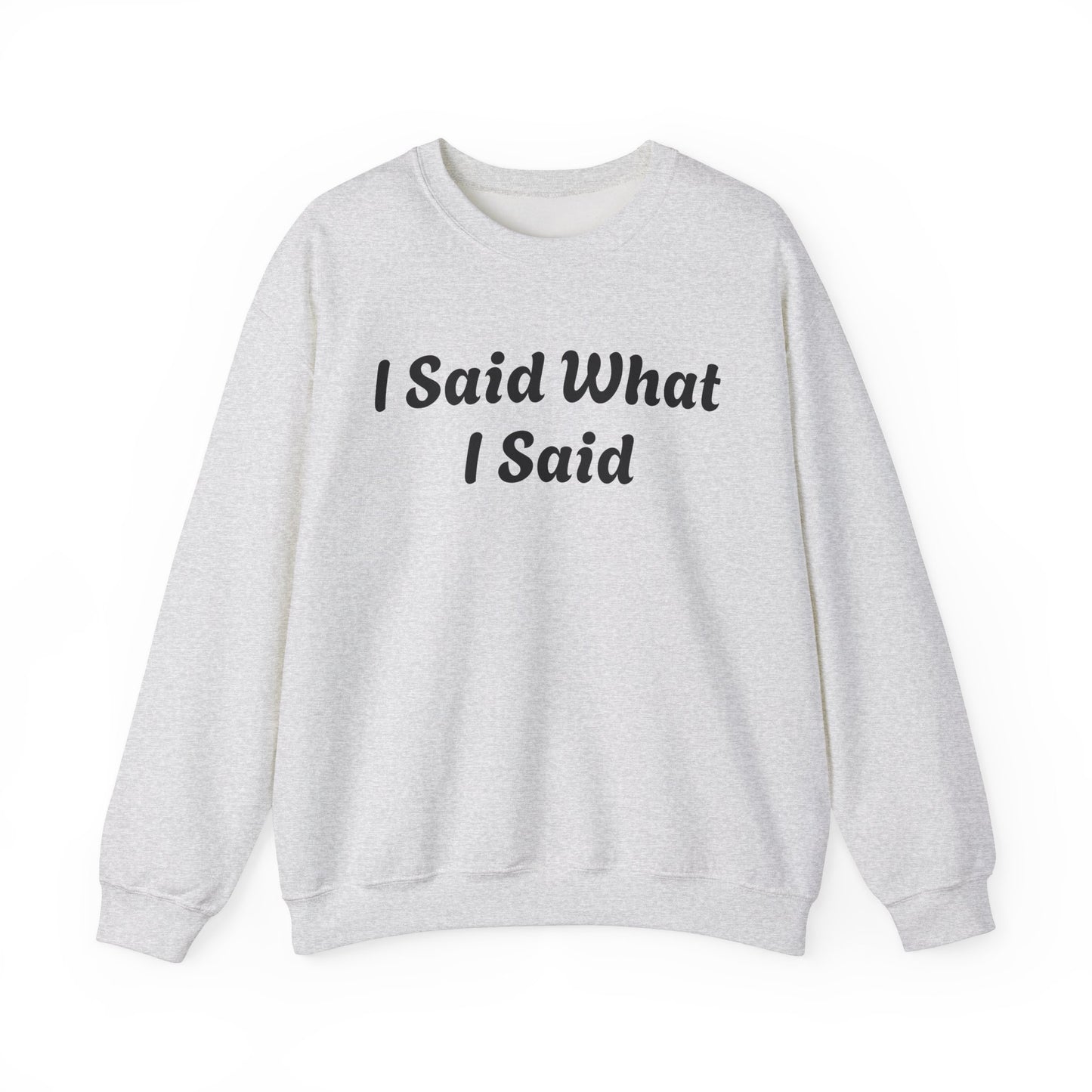 I Said What I Said Sweatshirt