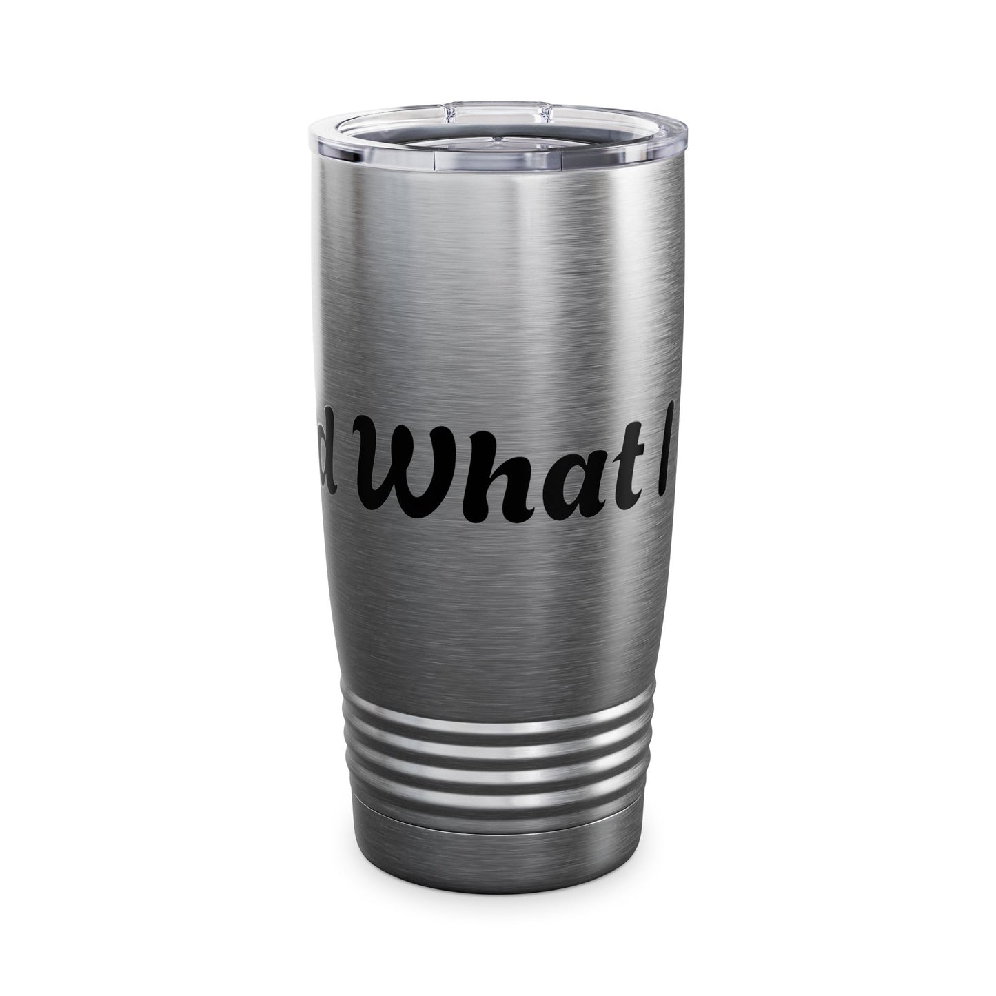 I Said What I Said Stainless Steel Tumbler 20oz