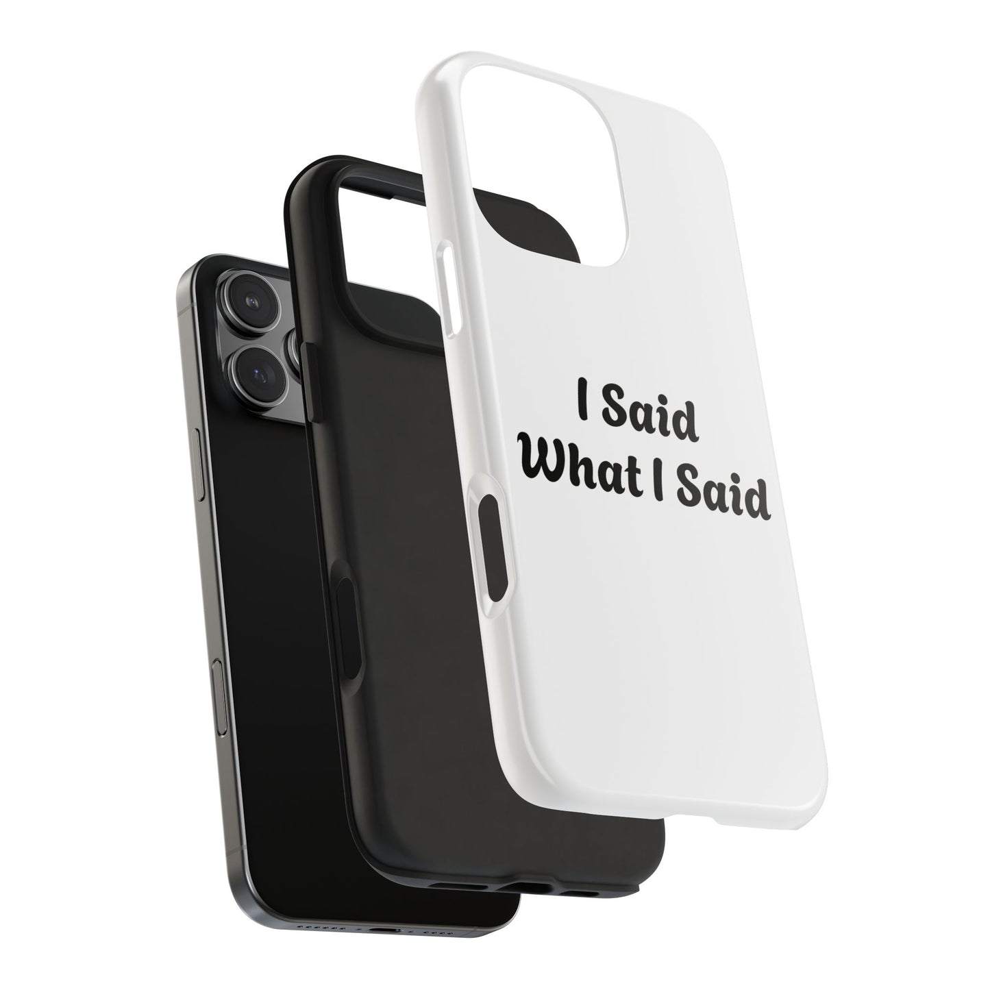 I Said What I Said Phone Case