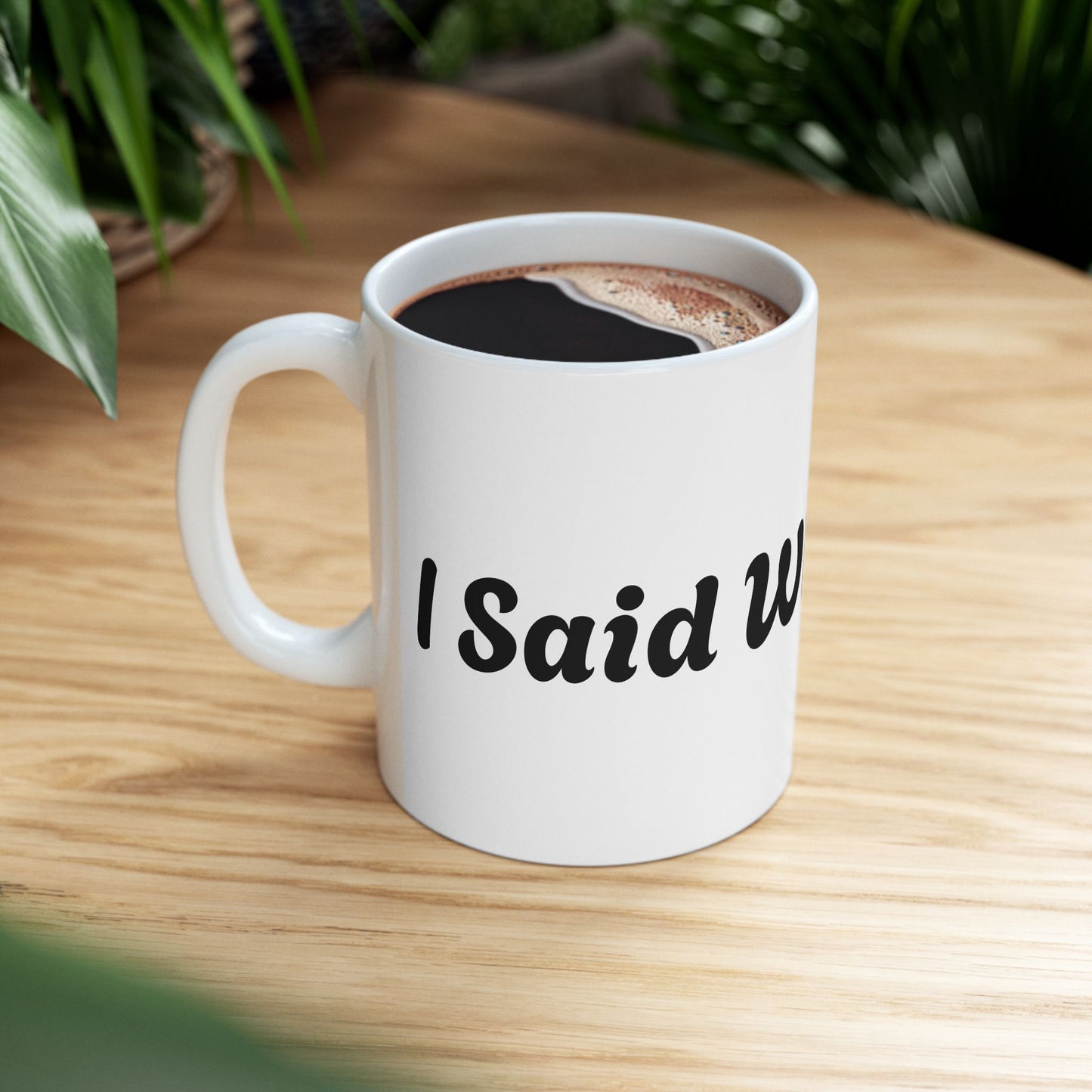 I Said What I Said Ceramic Mug (11oz & 15oz)