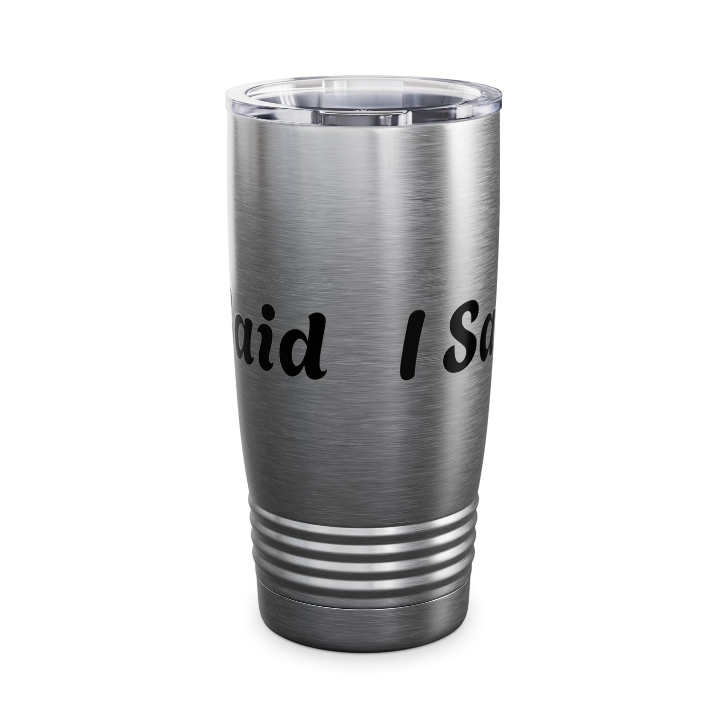 I Said What I Said Stainless Steel Tumbler 20oz