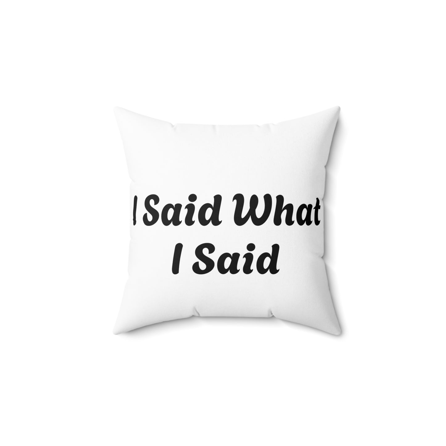 I Said What I Said Polyester Square Pillow