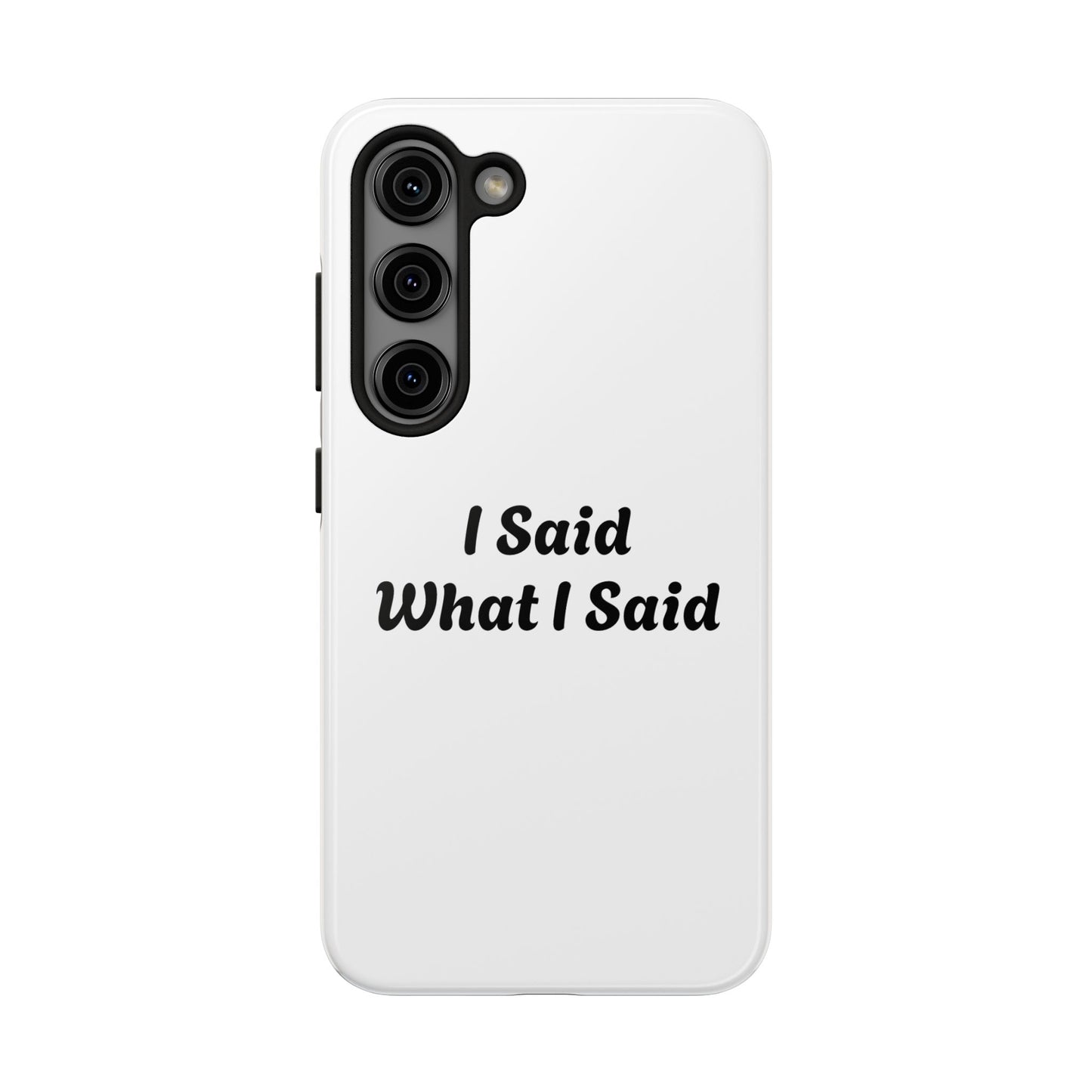I Said What I Said Phone Case