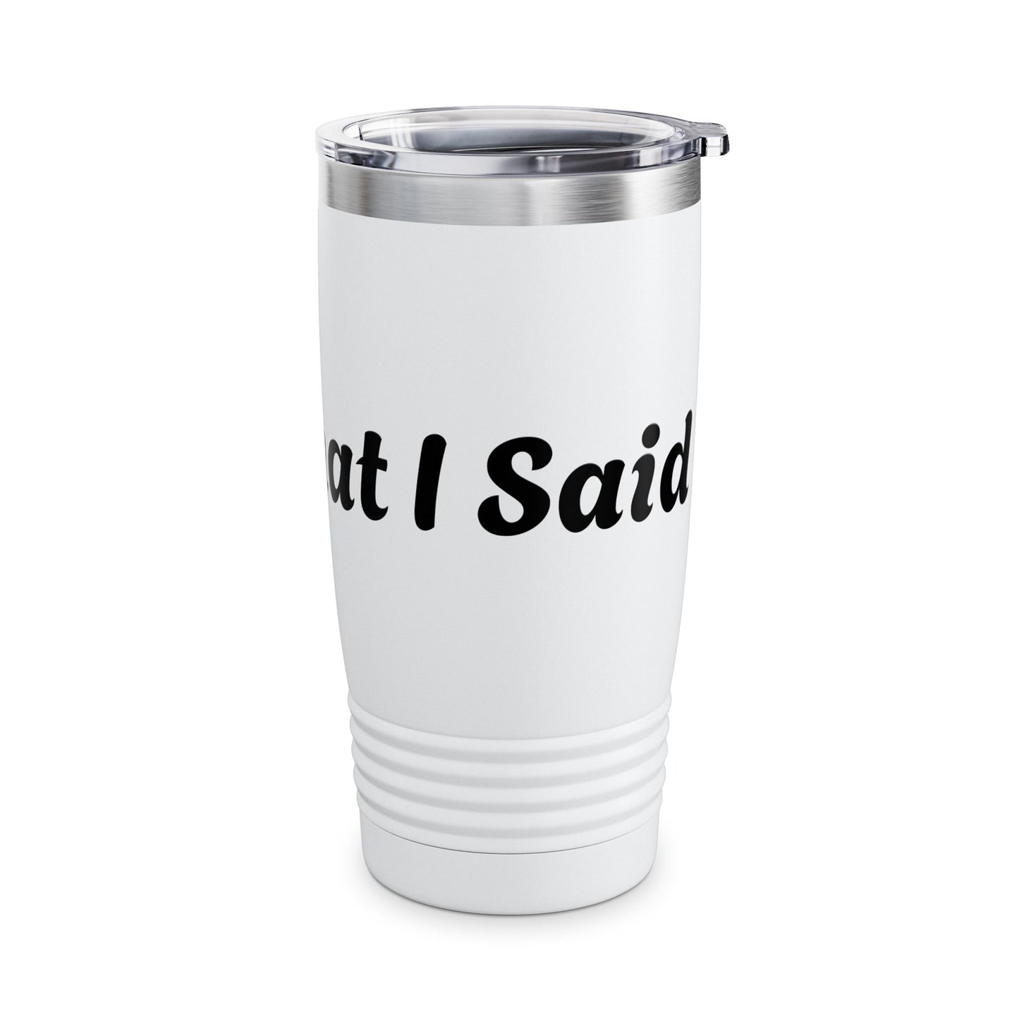 I Said What I Said Stainless Steel Tumbler 20oz