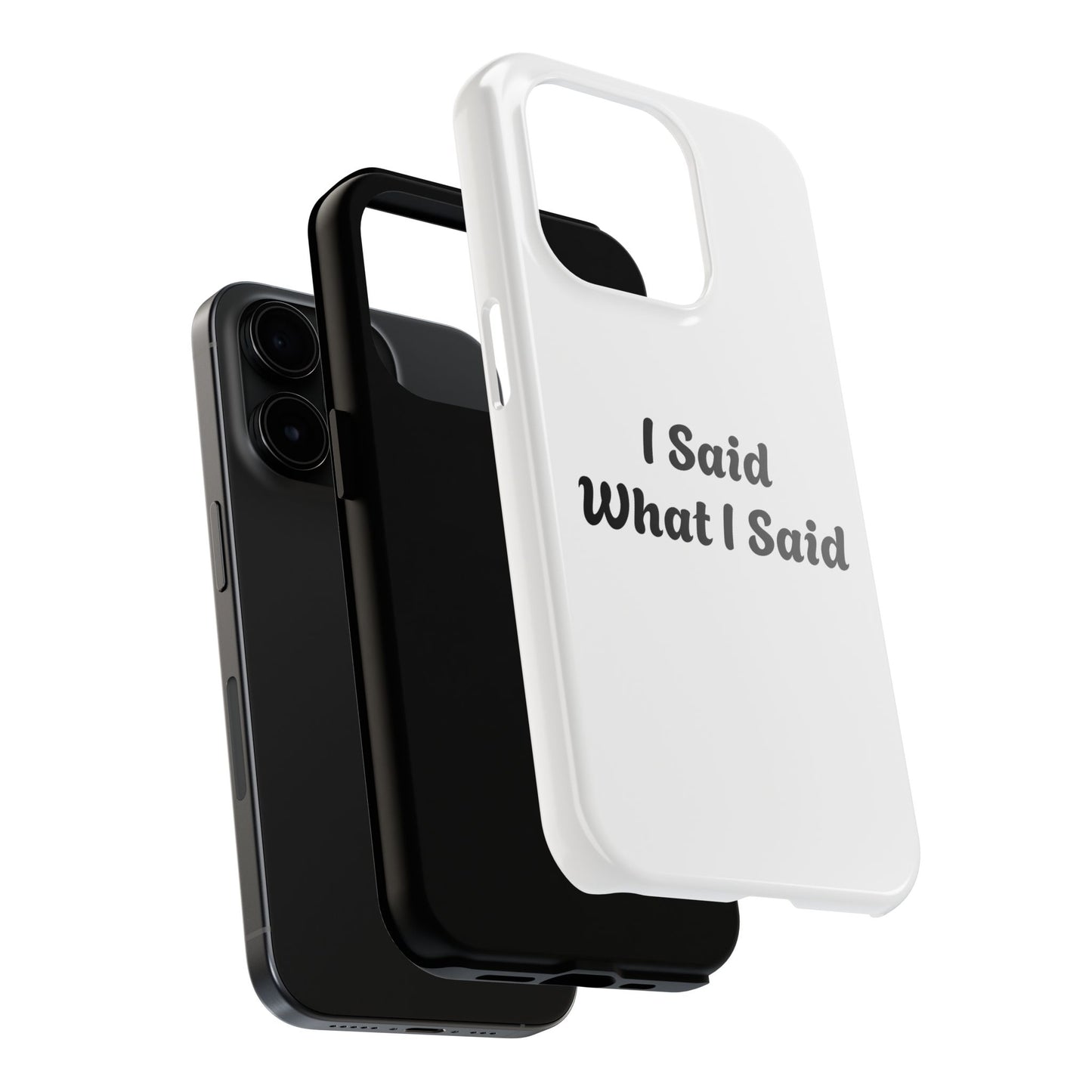 I Said What I Said Phone Case