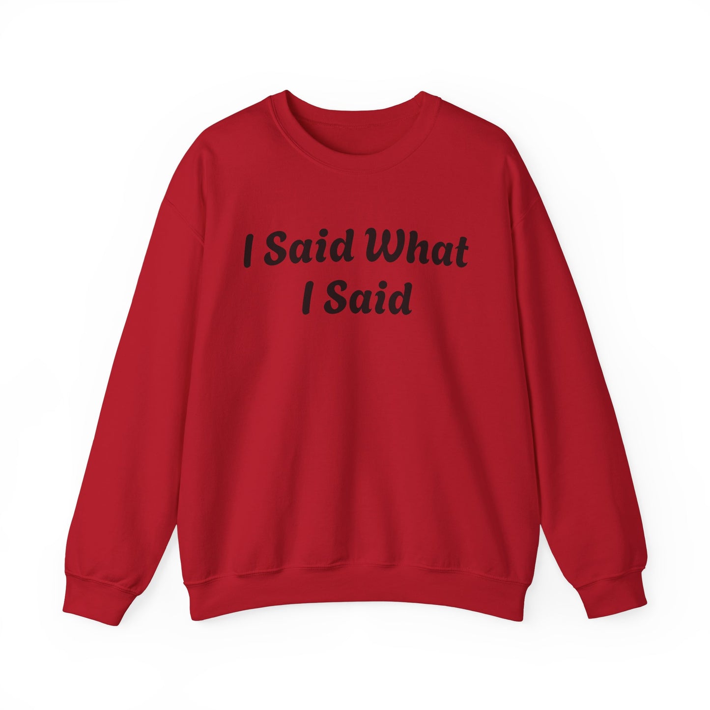 I Said What I Said Sweatshirt
