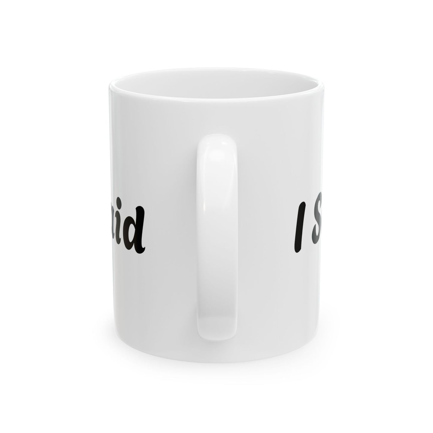 I Said What I Said Ceramic Mug (11oz & 15oz)