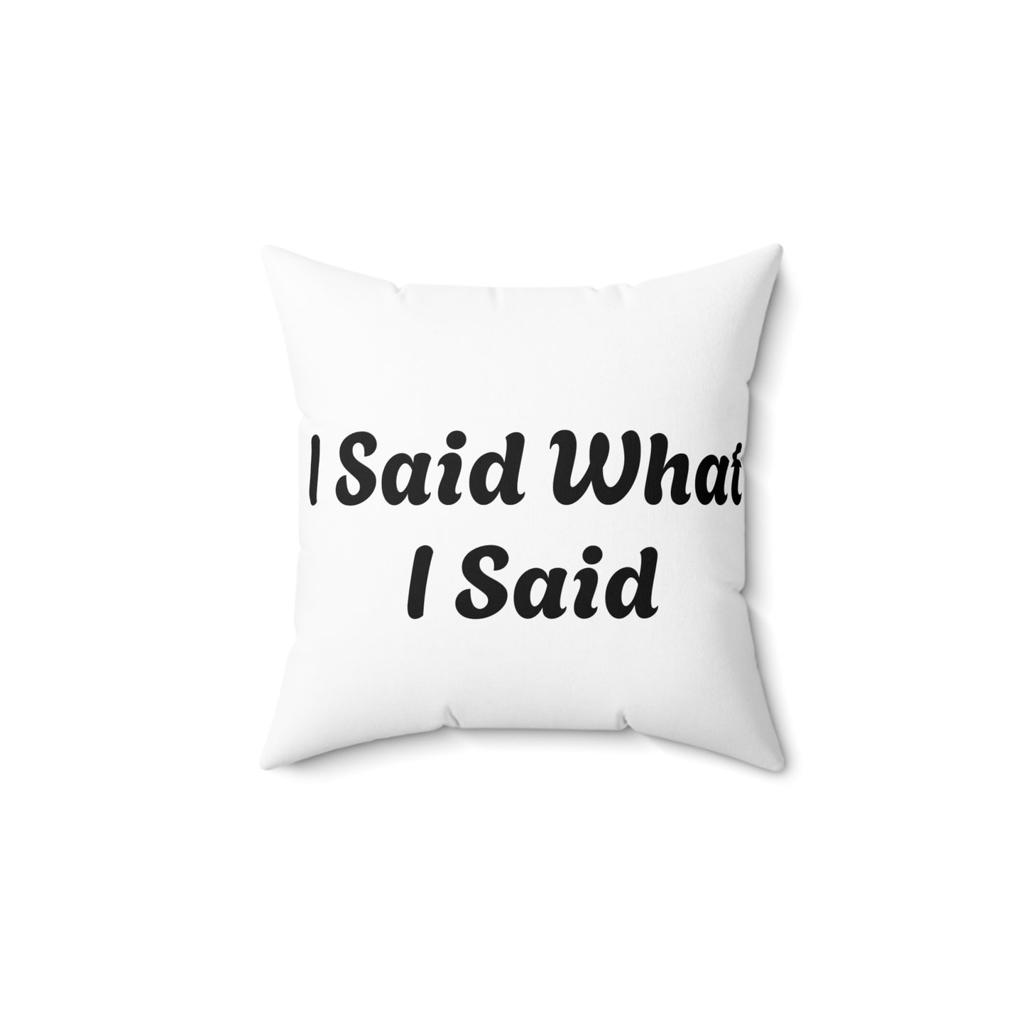 I Said What I Said Polyester Square Pillow