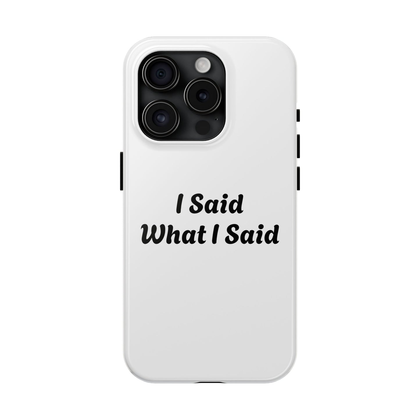 I Said What I Said Phone Case