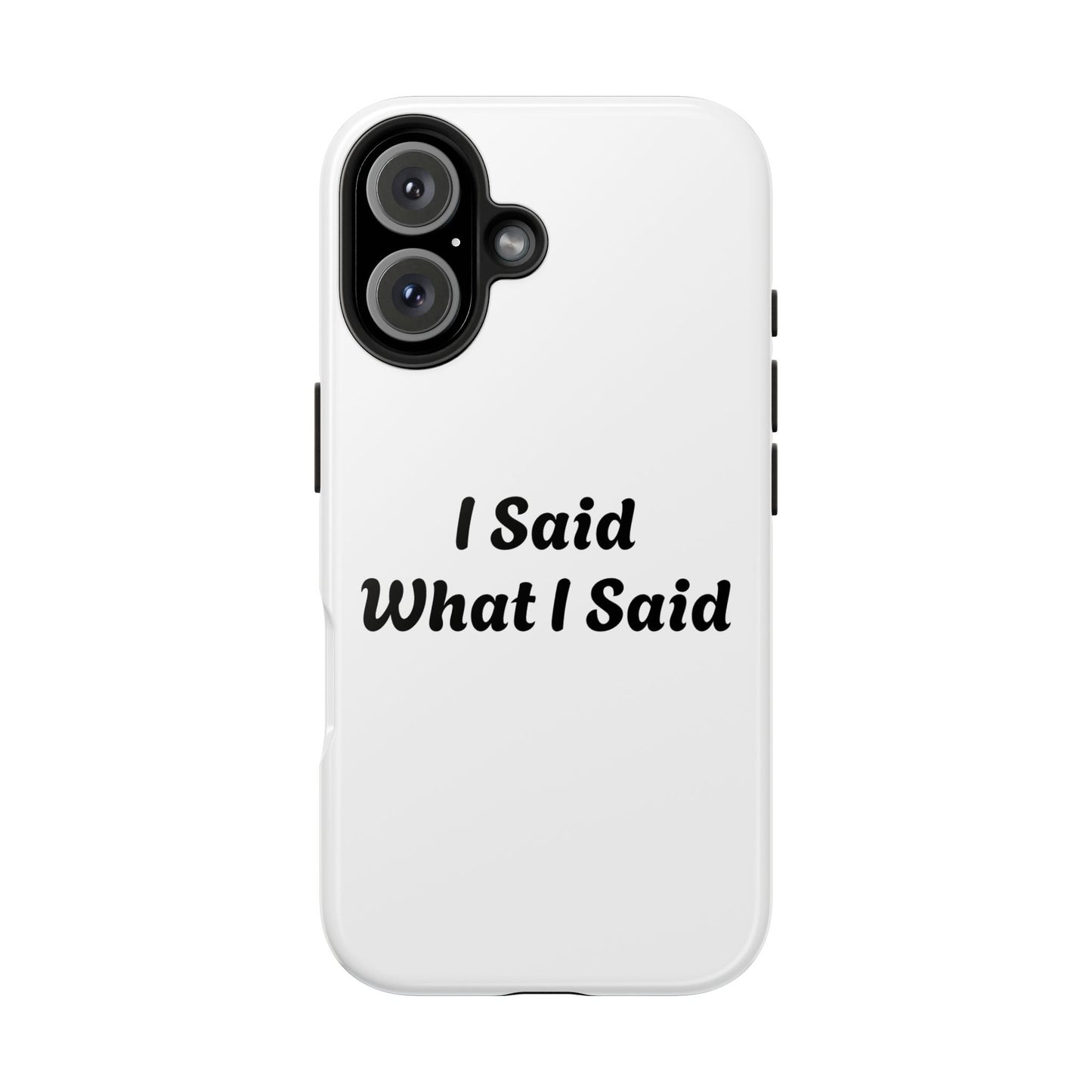 I Said What I Said Phone Case