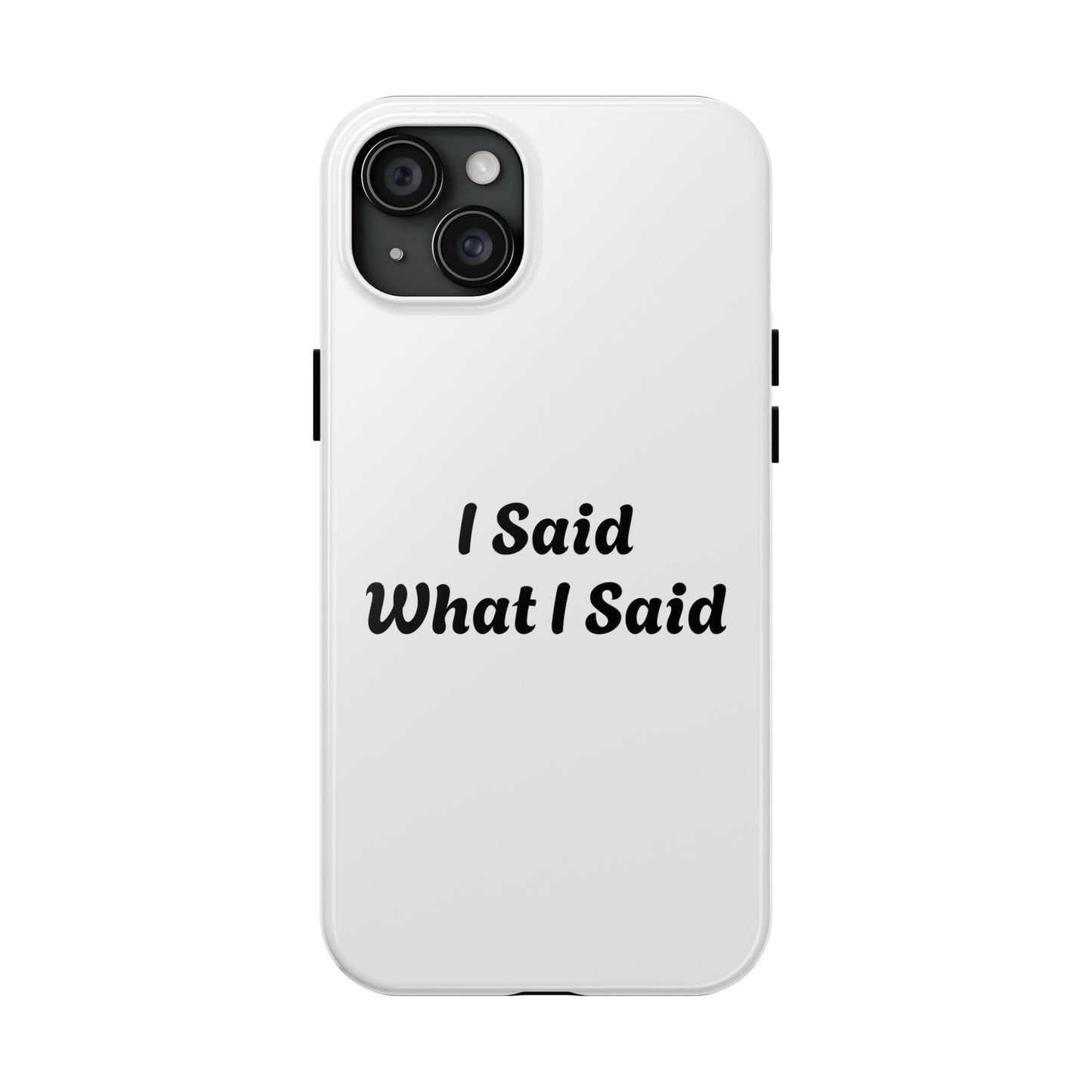 I Said What I Said Phone Case