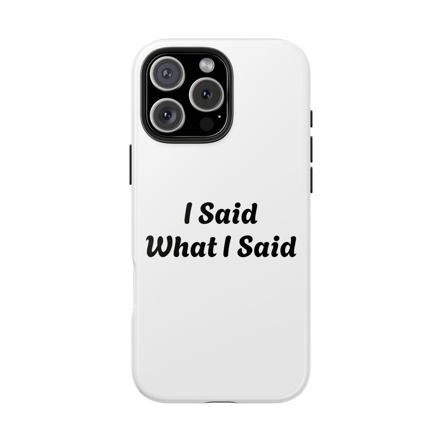 I Said What I Said Phone Case