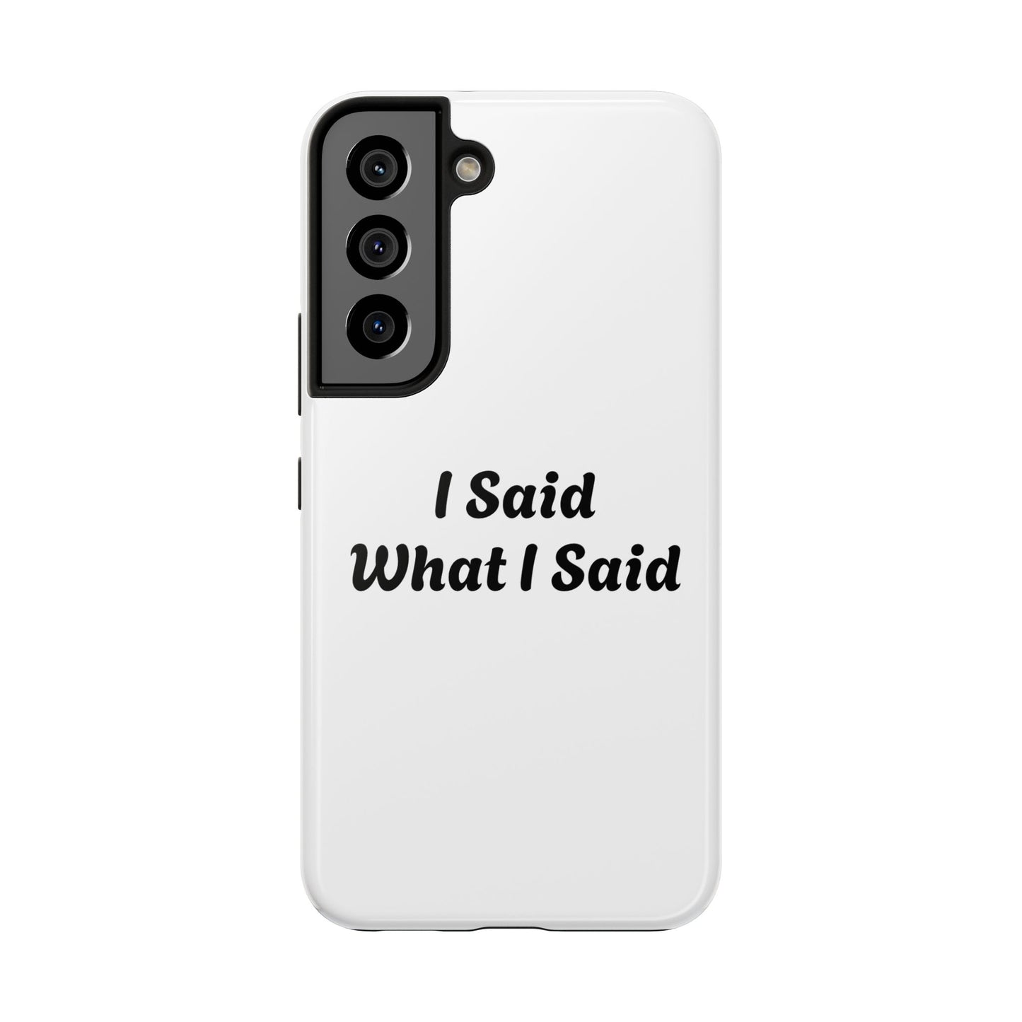 I Said What I Said Phone Case