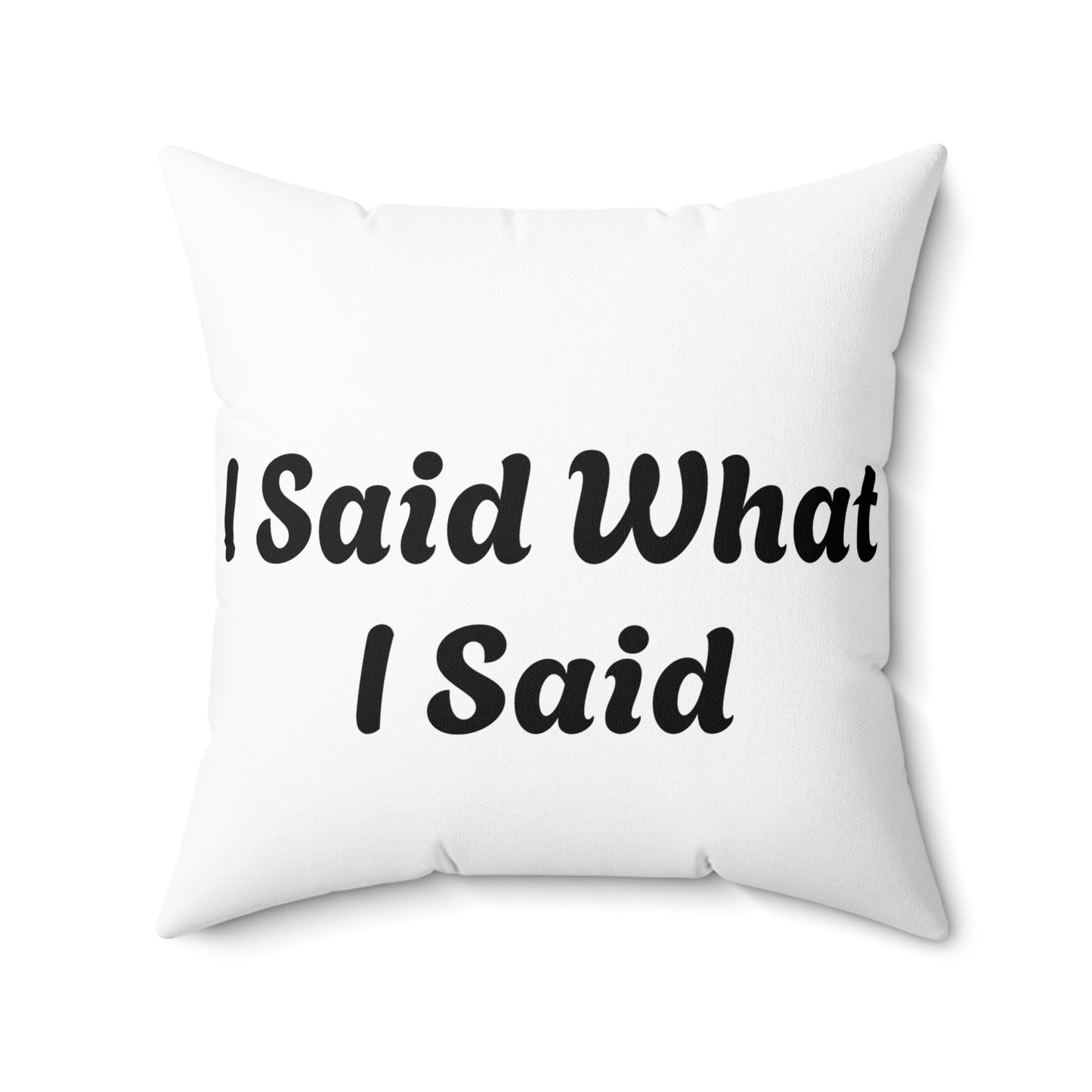 I Said What I Said Polyester Square Pillow