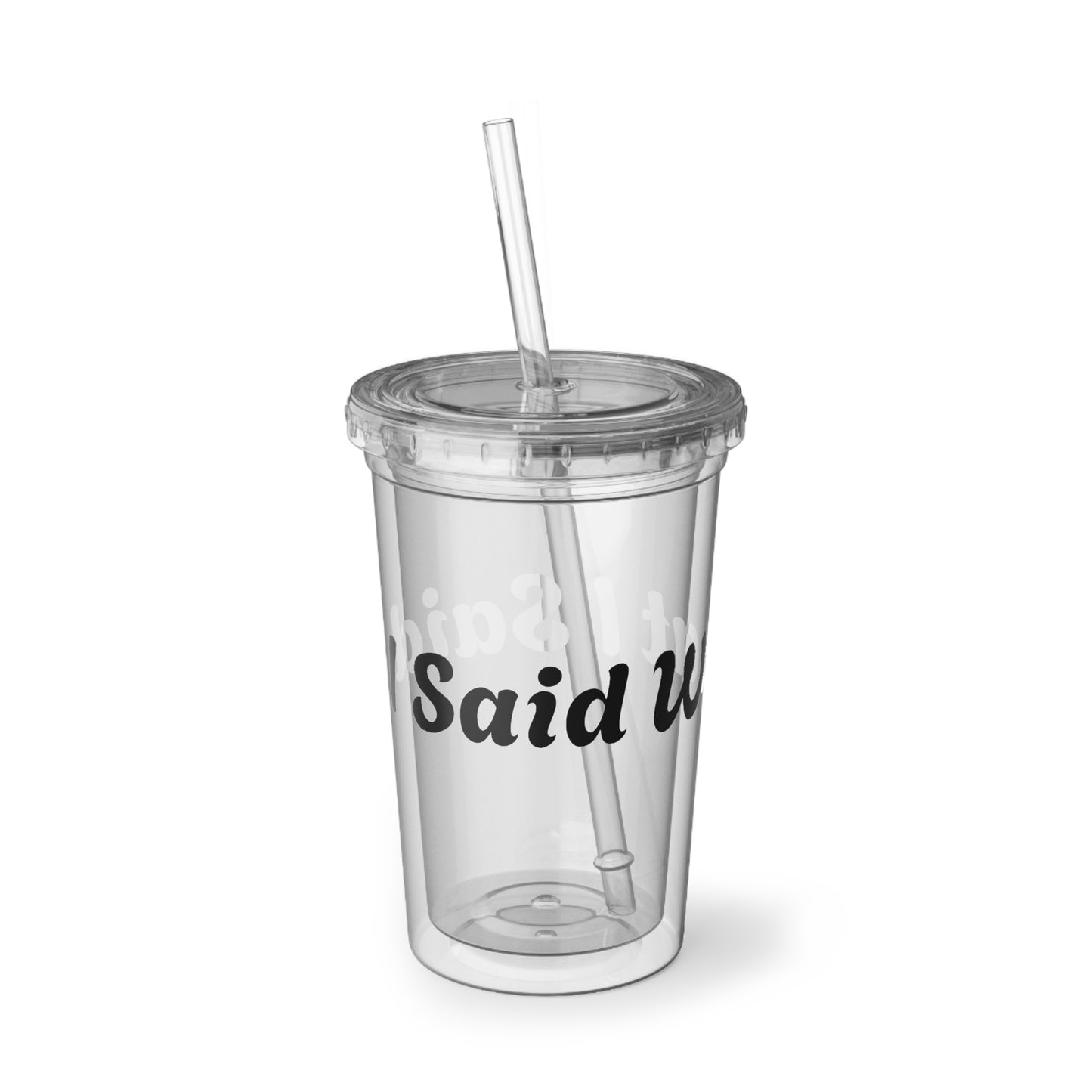 I Said What I Said Acrylic Tumbler 16oz
