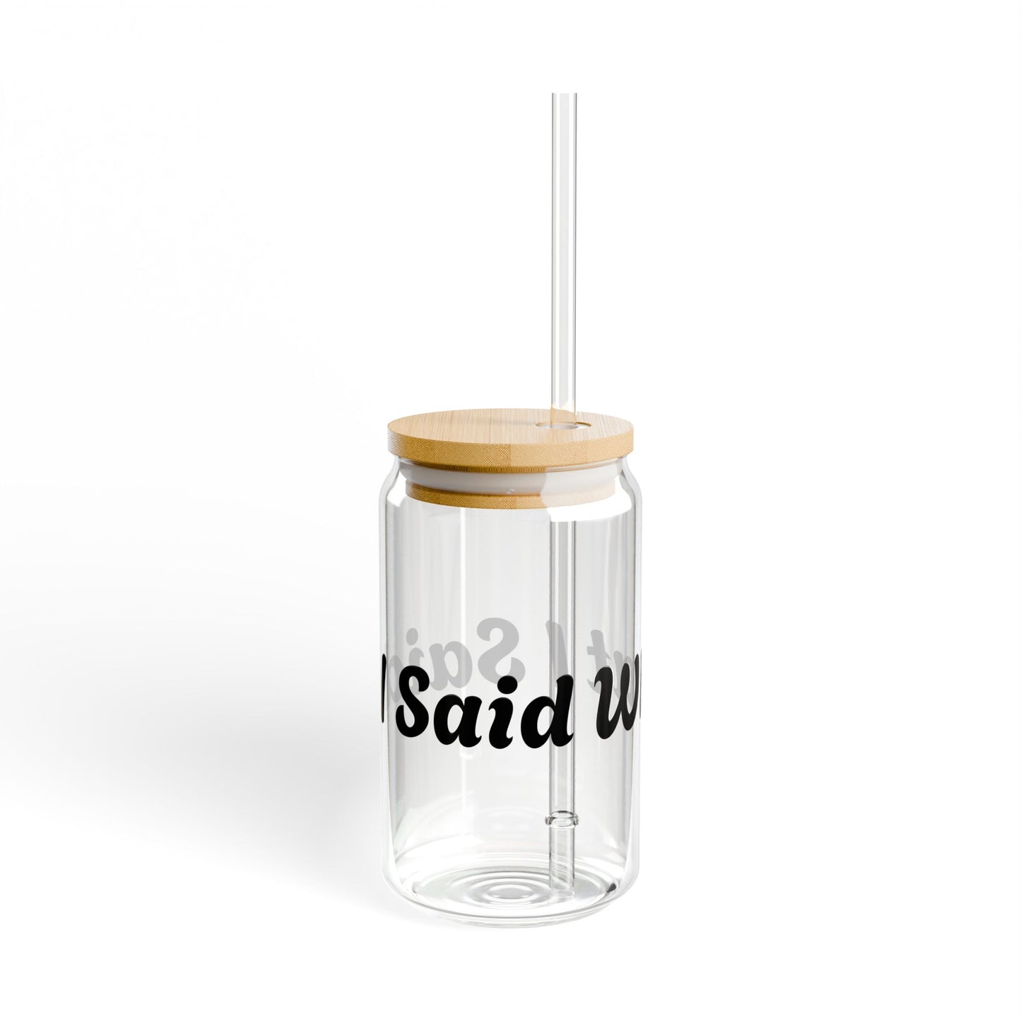 I Said What I Said Sipper Glass 16oz