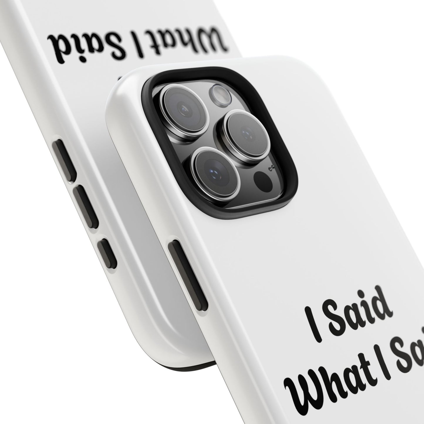 I Said What I Said Phone Case