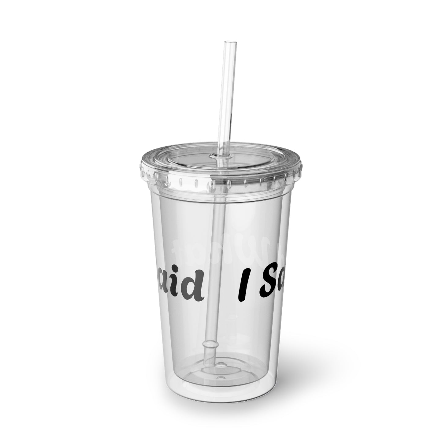 I Said What I Said Acrylic Tumbler 16oz