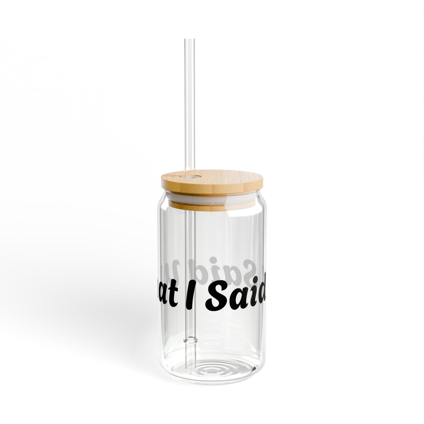 I Said What I Said Sipper Glass 16oz