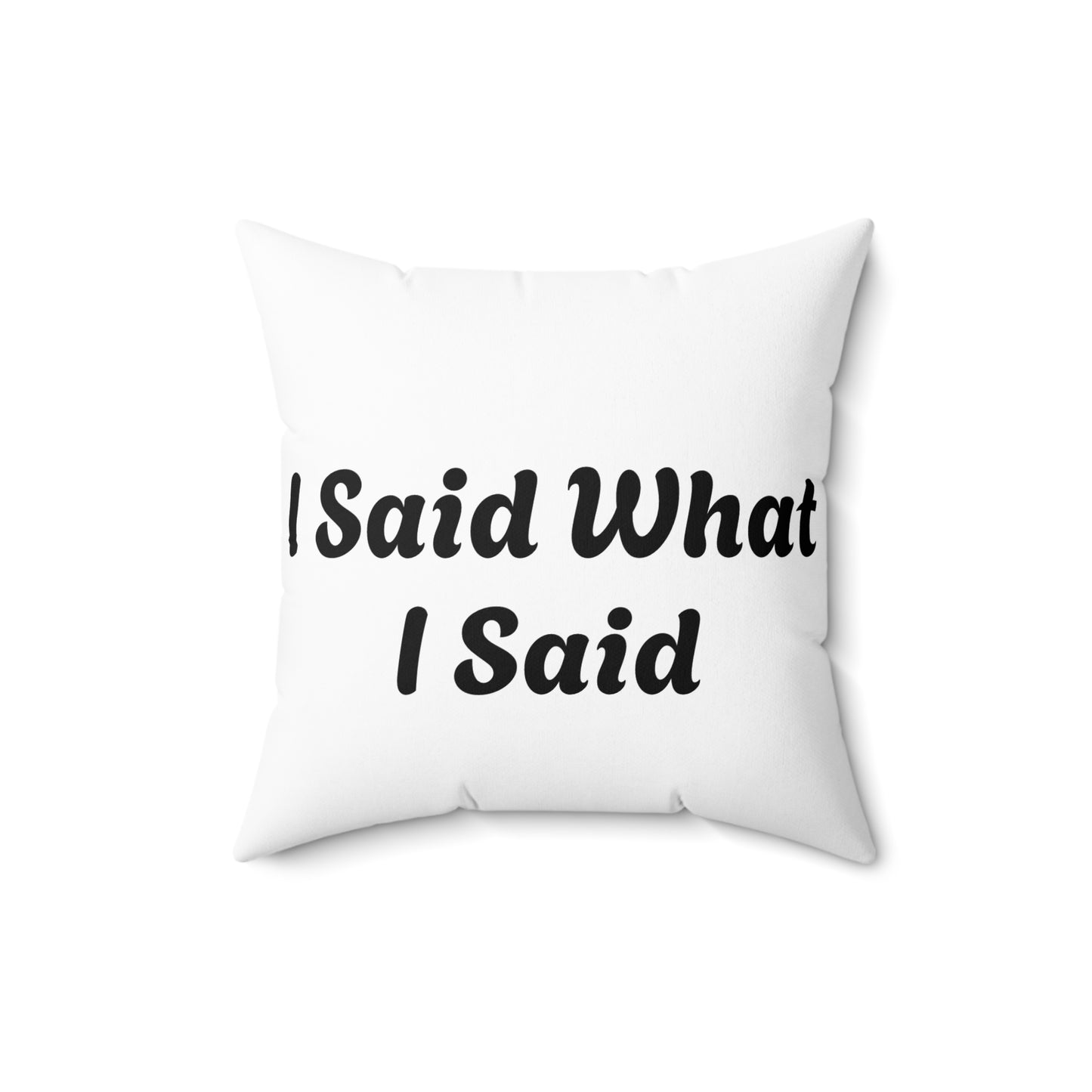 I Said What I Said Polyester Square Pillow