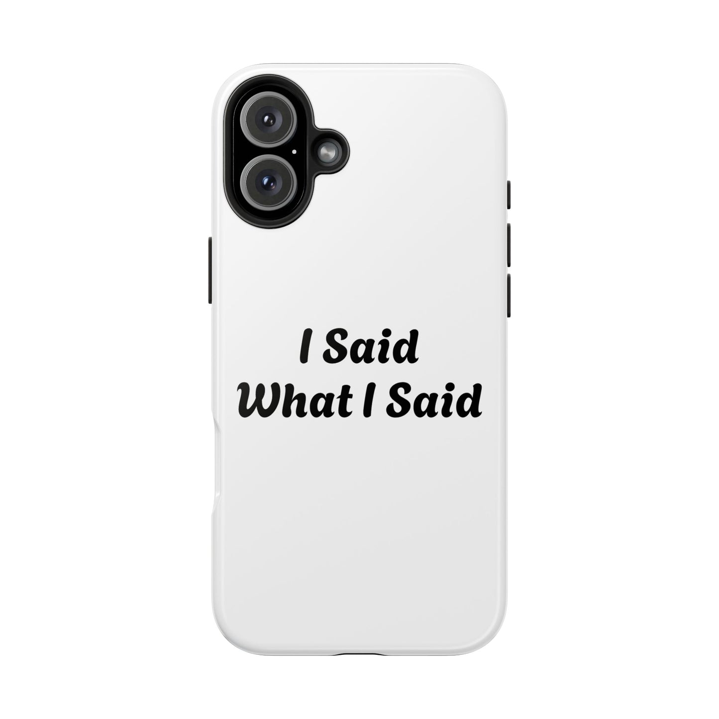 I Said What I Said Phone Case