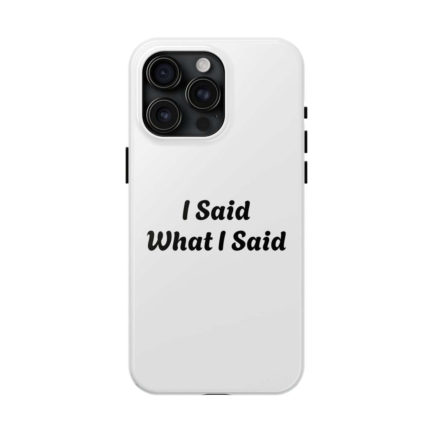 I Said What I Said Phone Case