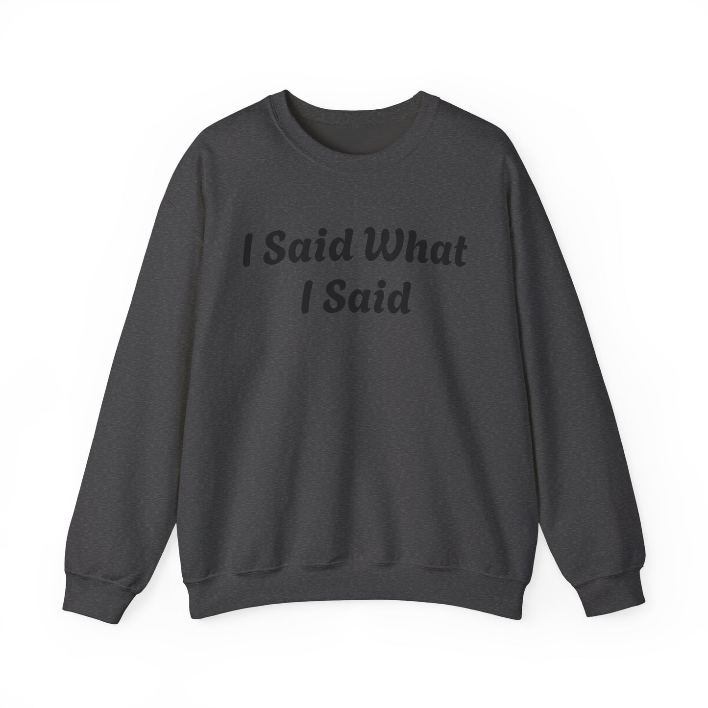 I Said What I Said Sweatshirt