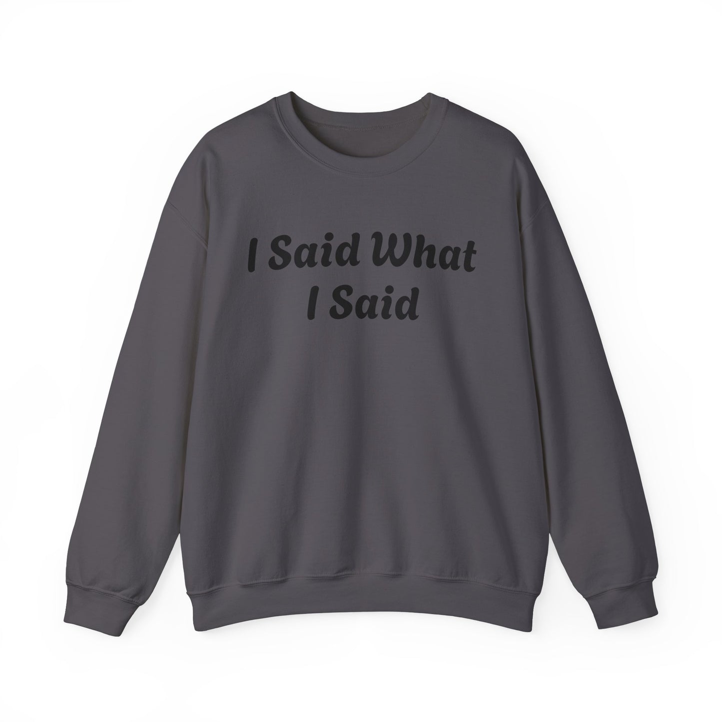 I Said What I Said Sweatshirt