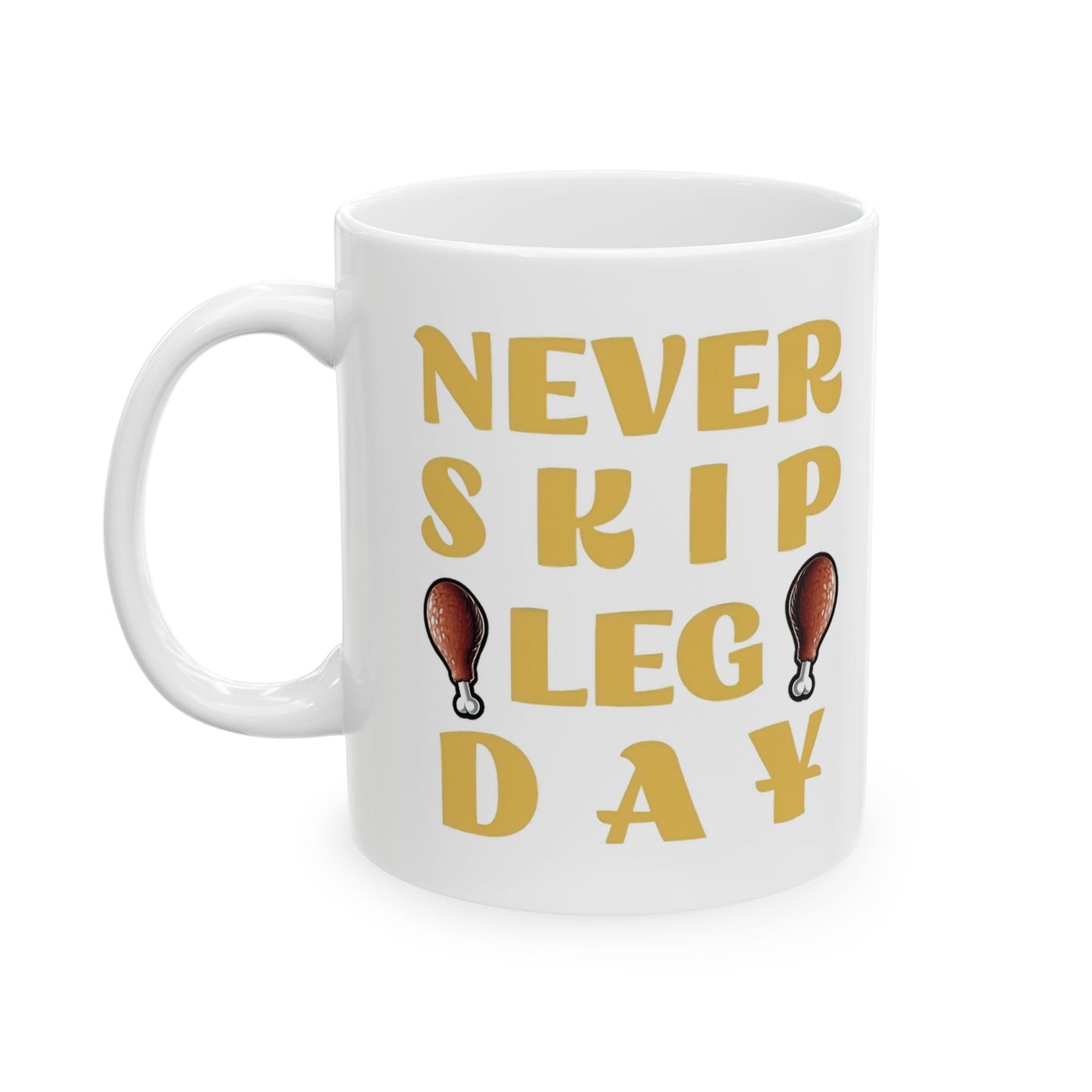 Never Skip Leg Day Ceramic Mug (11oz & 15oz)