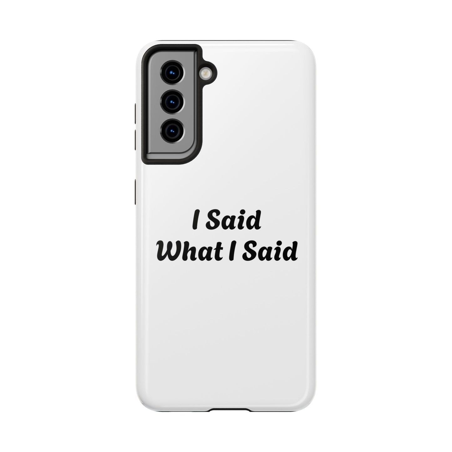I Said What I Said Phone Case