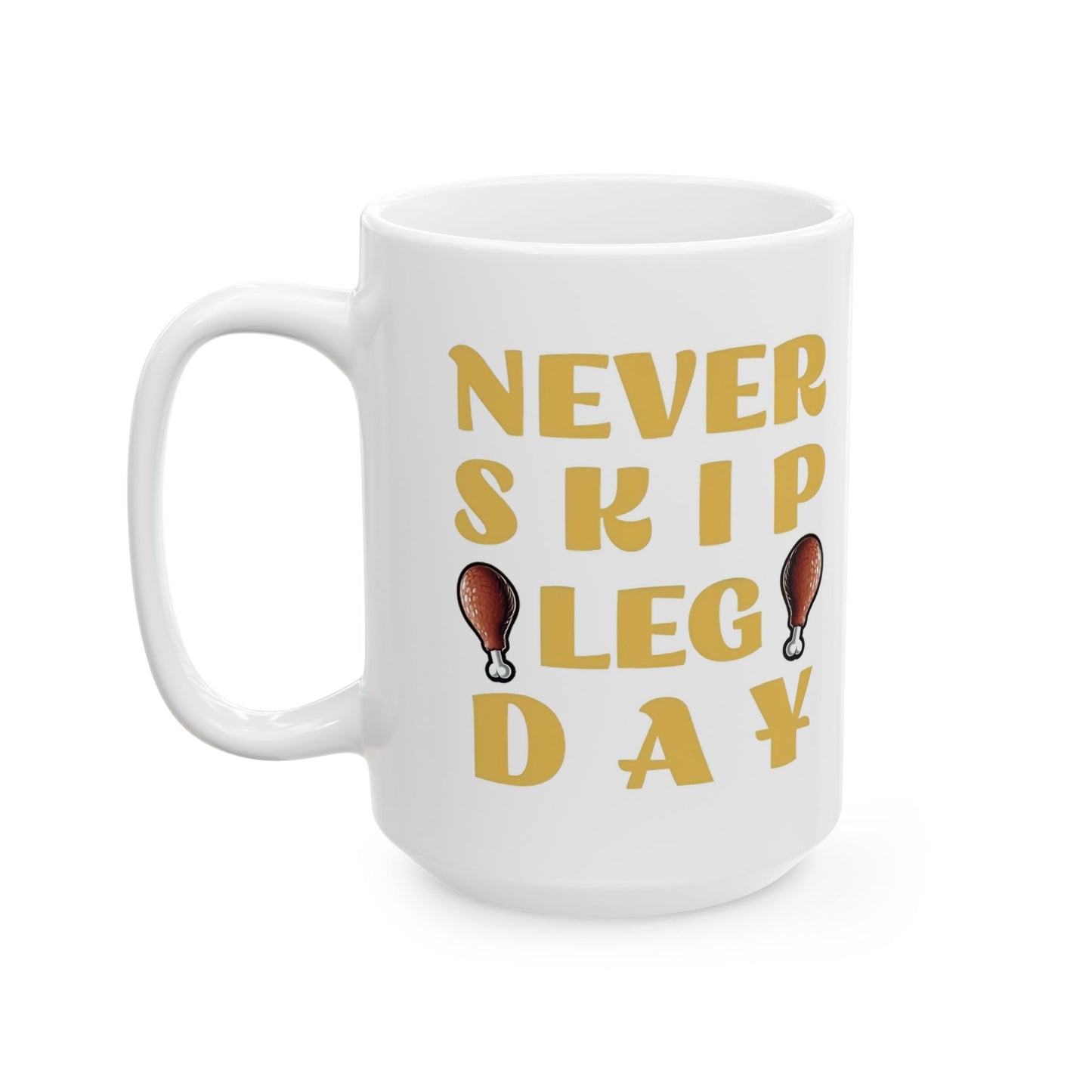 Never Skip Leg Day Ceramic Mug (11oz & 15oz)
