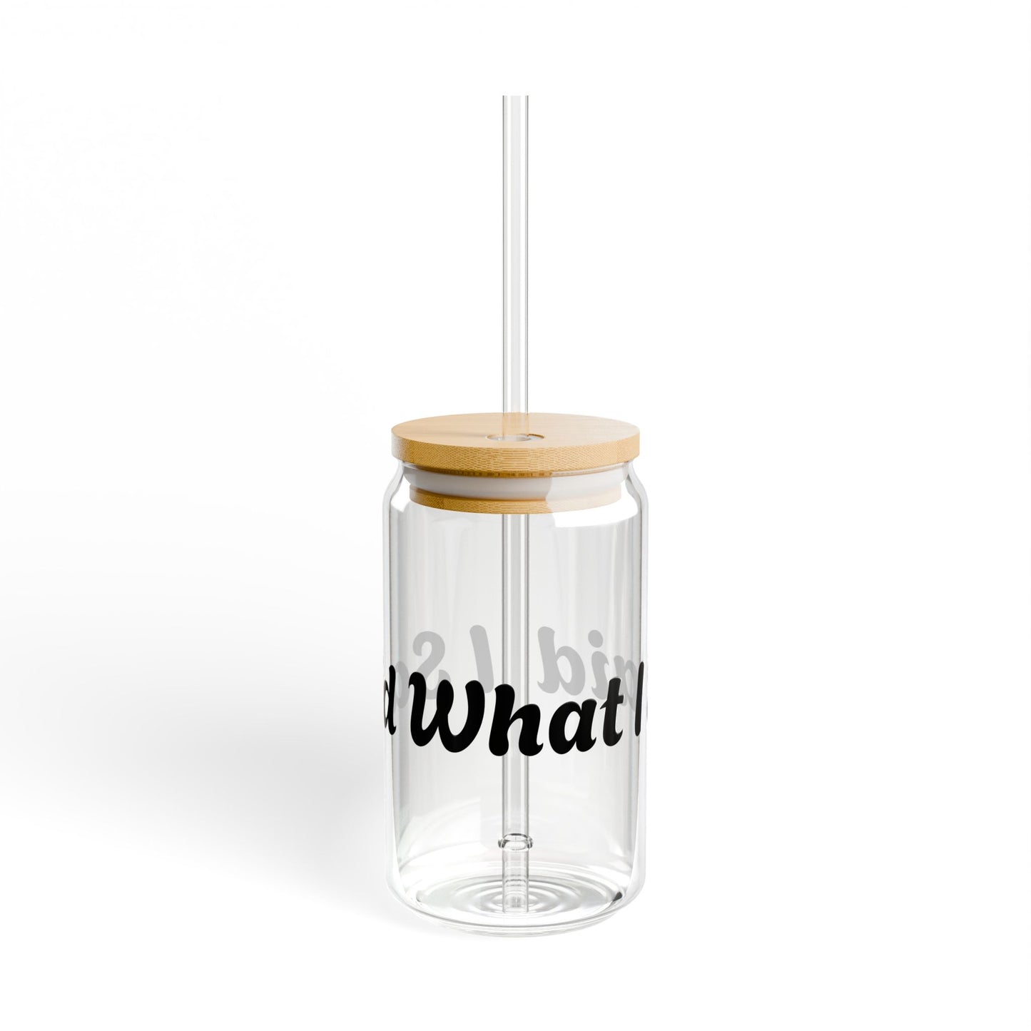 I Said What I Said Sipper Glass 16oz