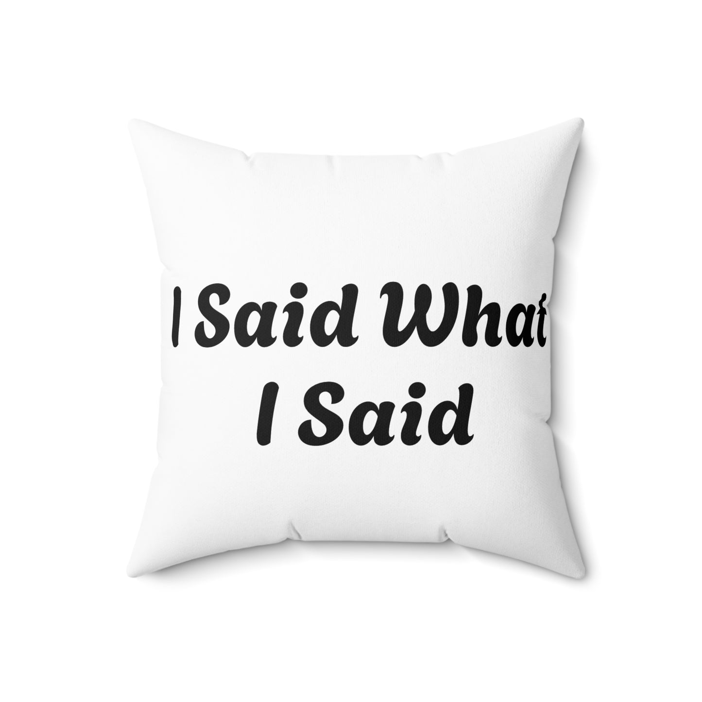 I Said What I Said Polyester Square Pillow