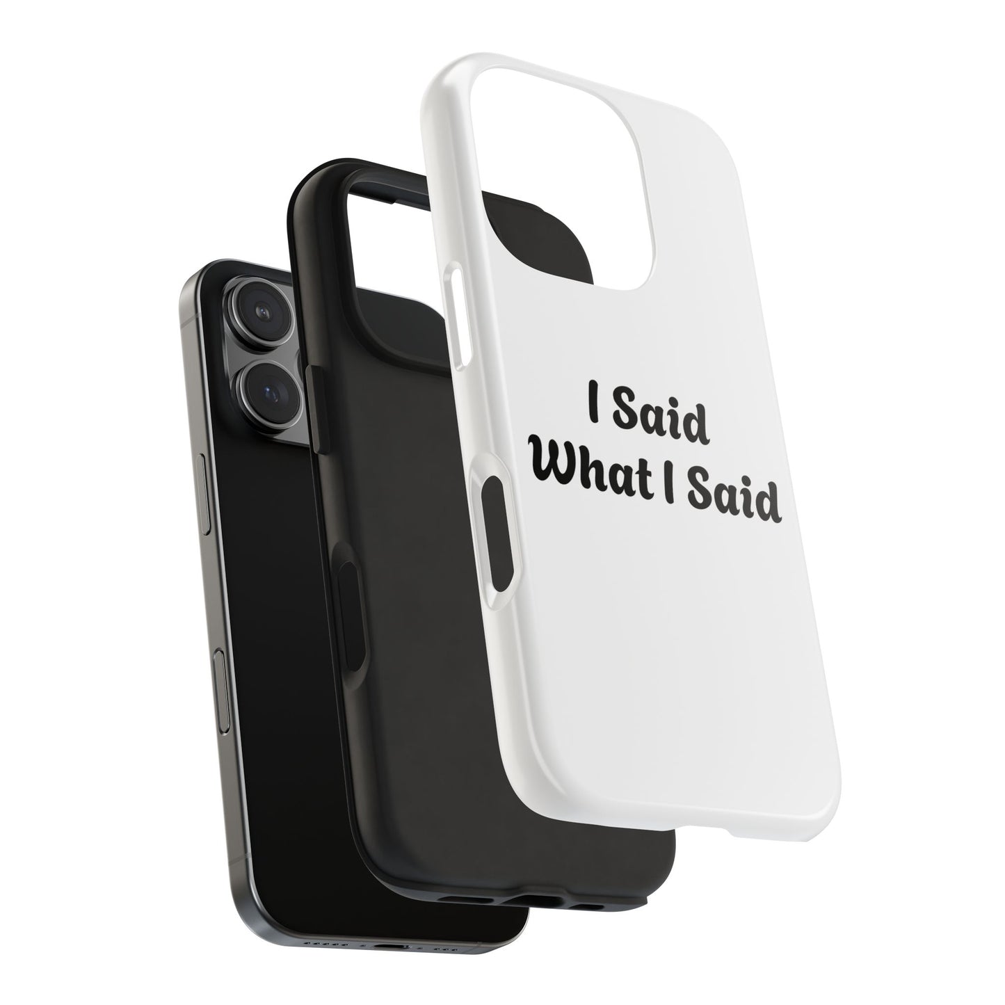 I Said What I Said Phone Case