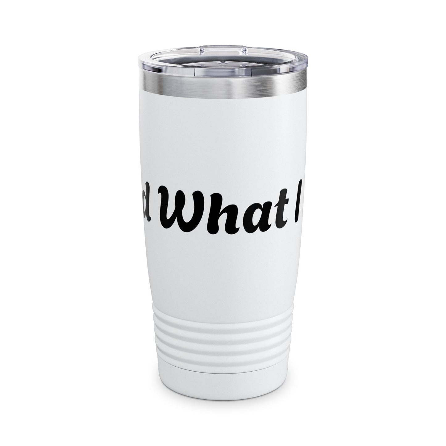 I Said What I Said Stainless Steel Tumbler 20oz