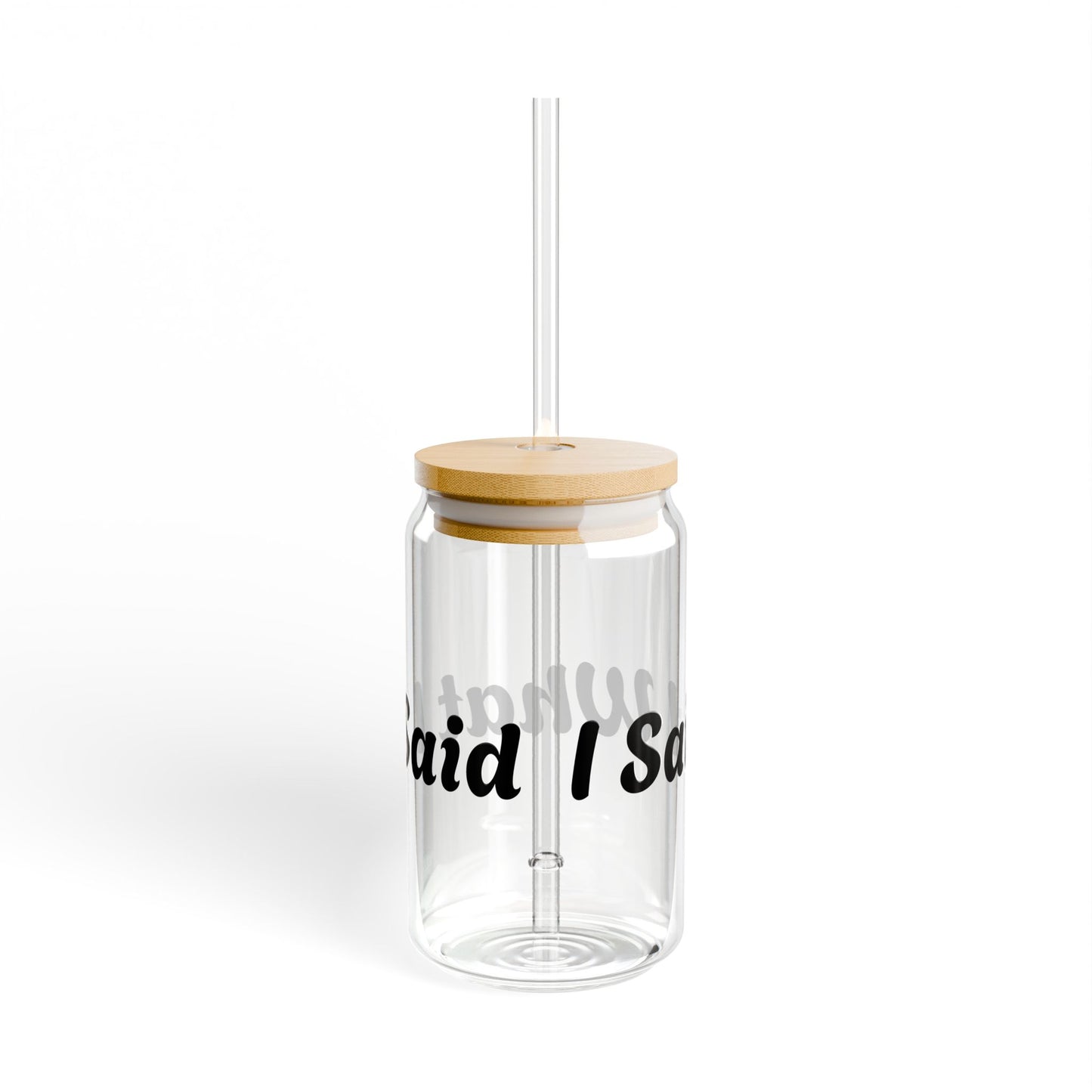I Said What I Said Sipper Glass 16oz