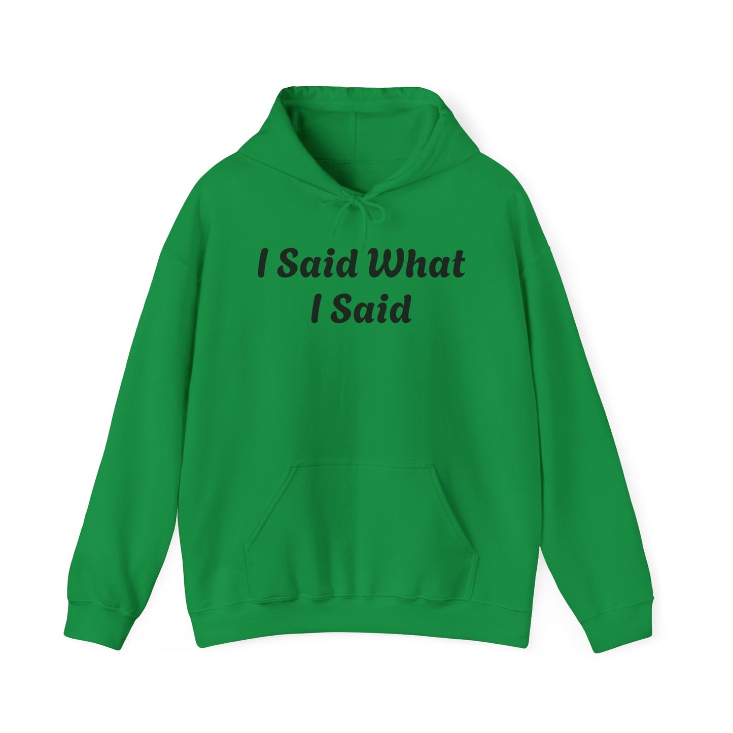 I Said What I Said Hooded Sweatshirt