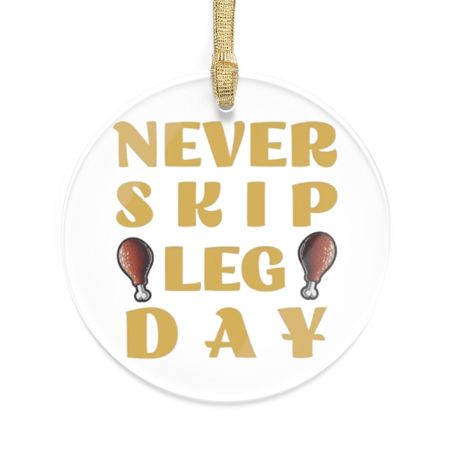 Never Skip Leg Day Acrylic Ornament