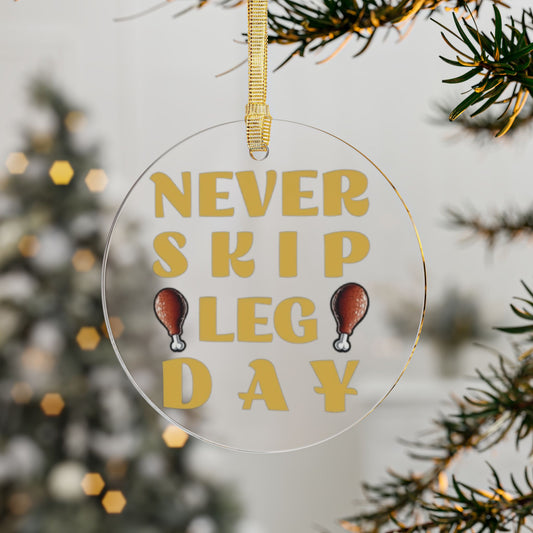 Never Skip Leg Day Acrylic Ornament